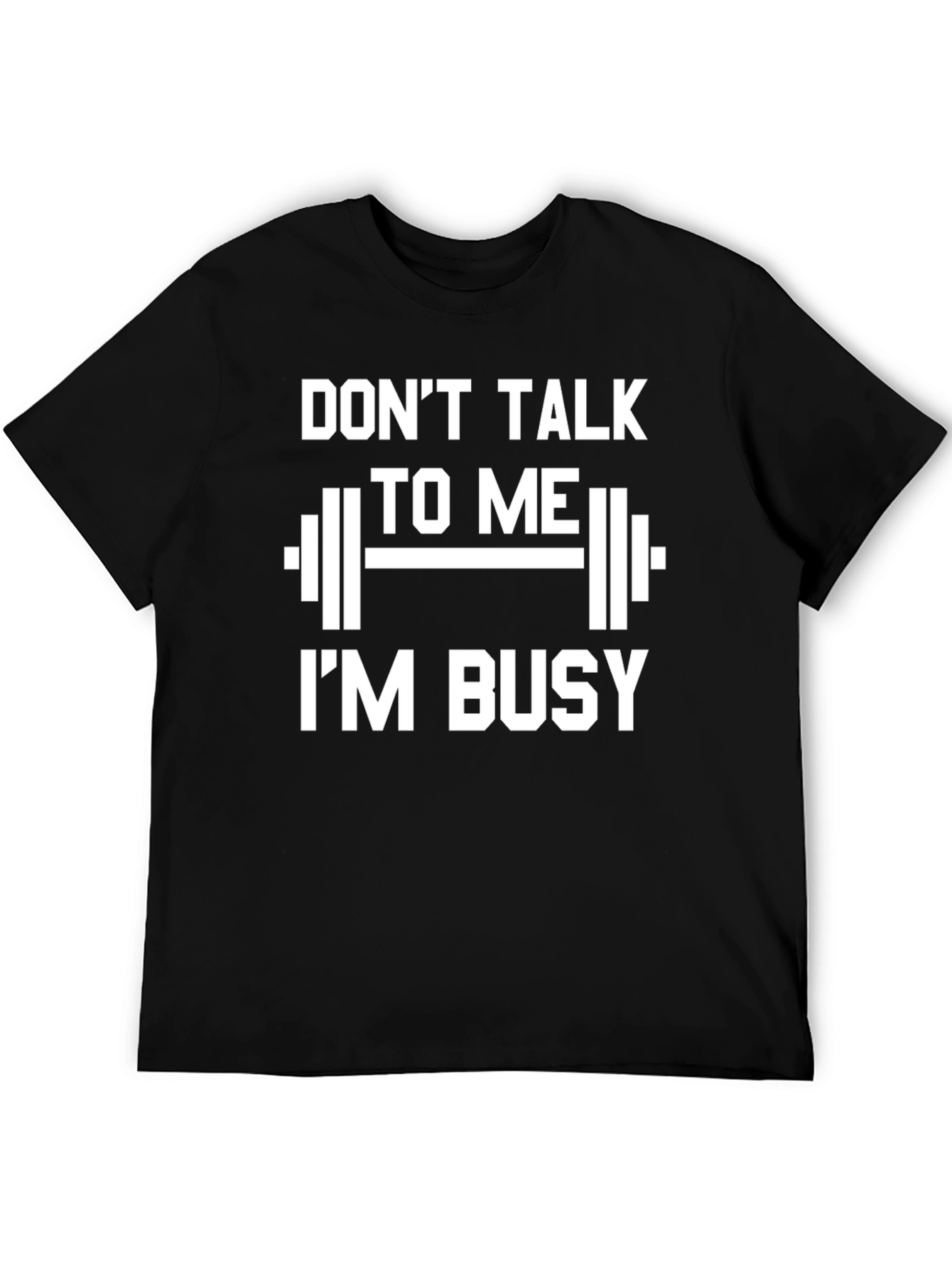 Dont Talk To Me Im Busy T-Shirt Gym