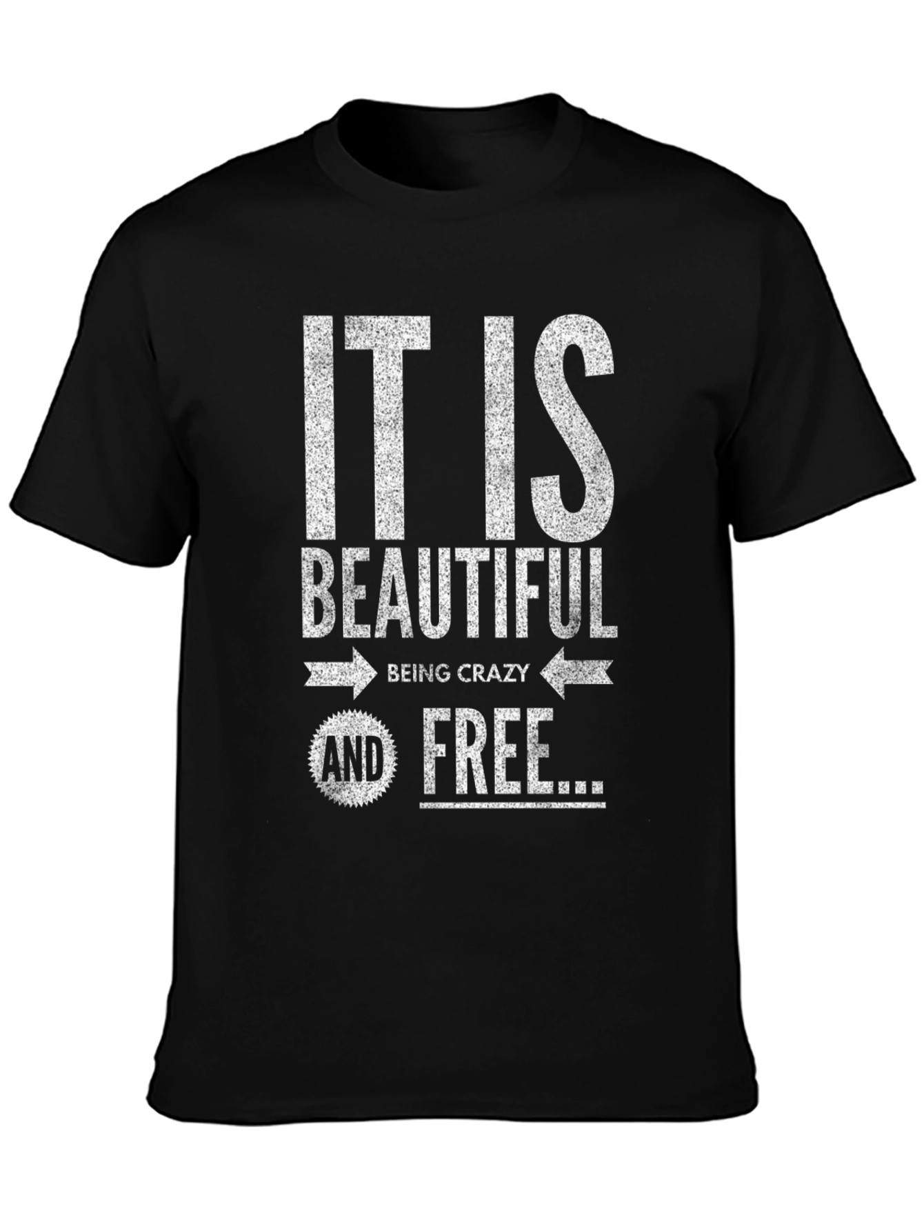 It Is Beautiful Being Crazy and Free T-Shirt