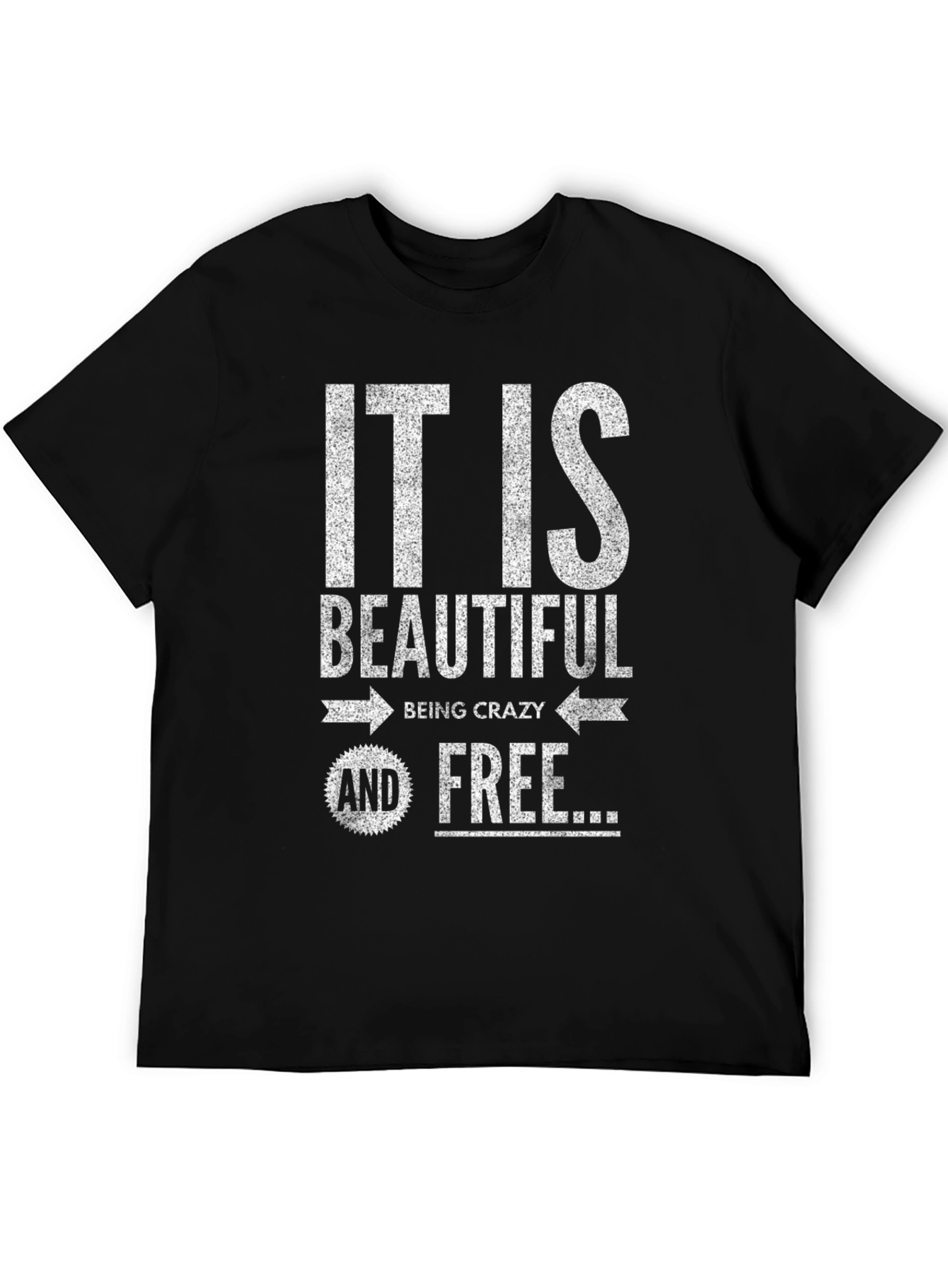 It Is Beautiful Being Crazy and Free T-Shirt