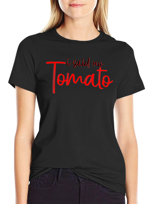I Said No Tomato Graphic T-Shirt