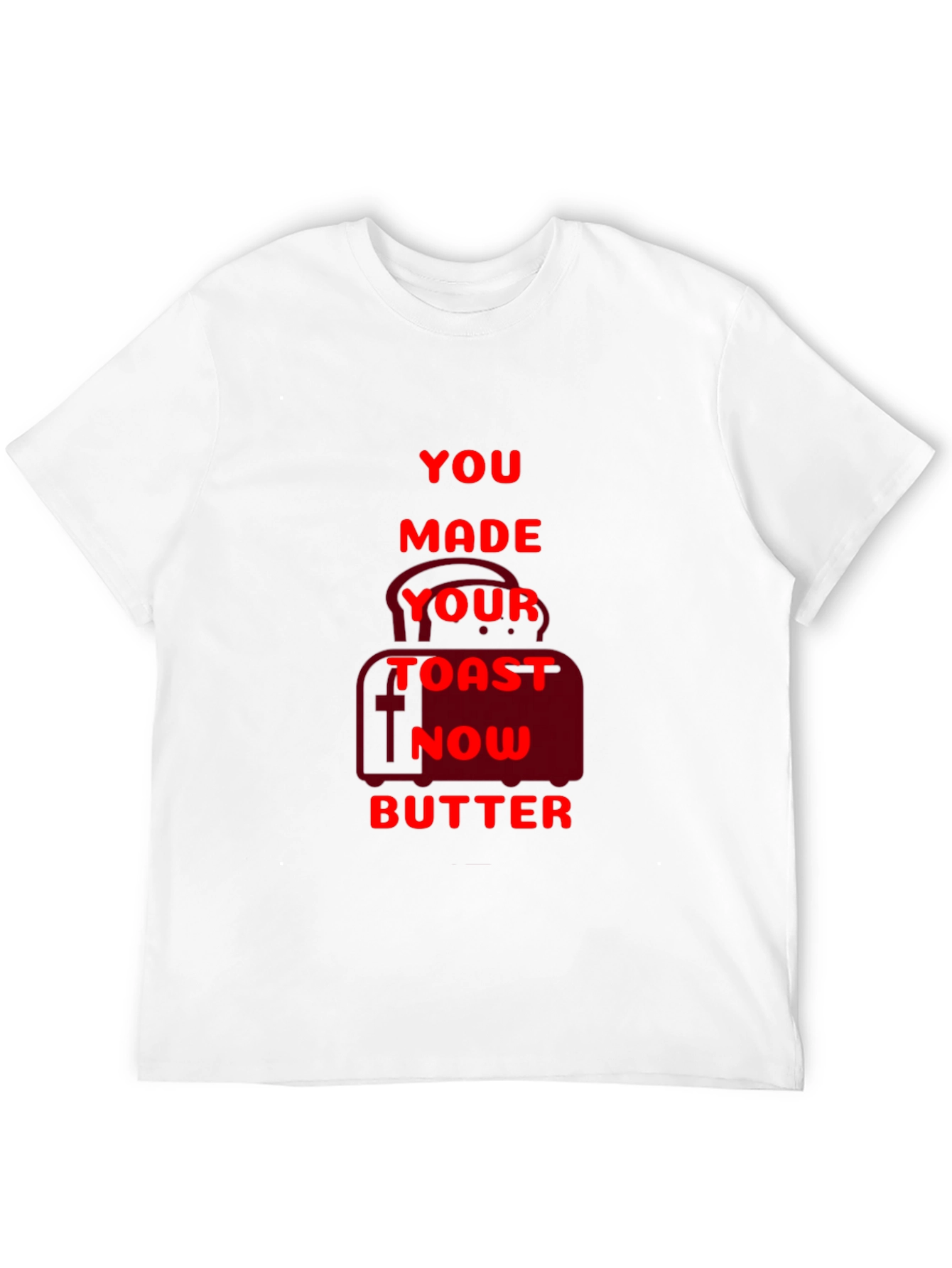Funny You Made Your Toast Now Butter Graphic T-Shirt