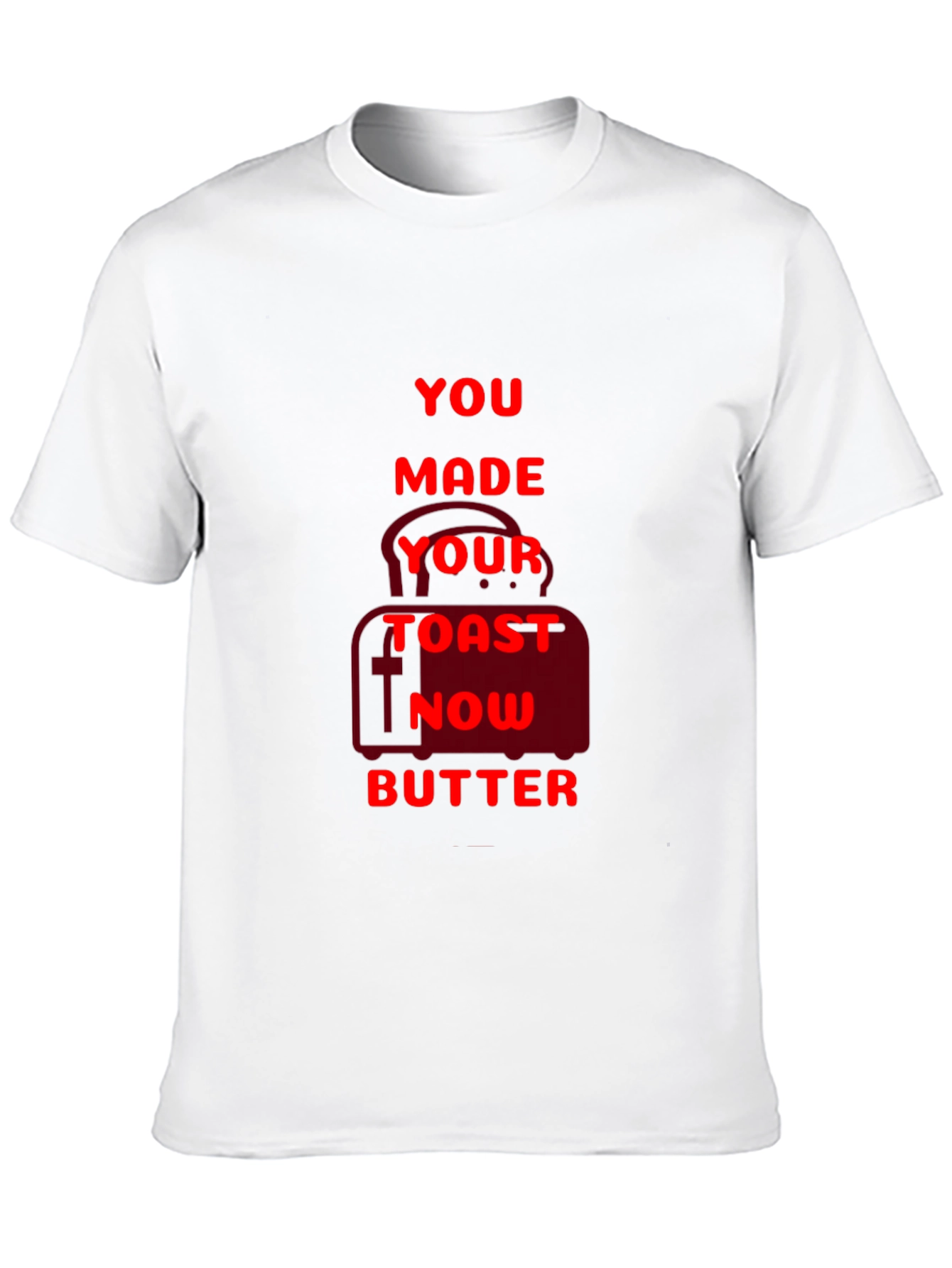 Funny You Made Your Toast Now Butter Graphic T-Shirt