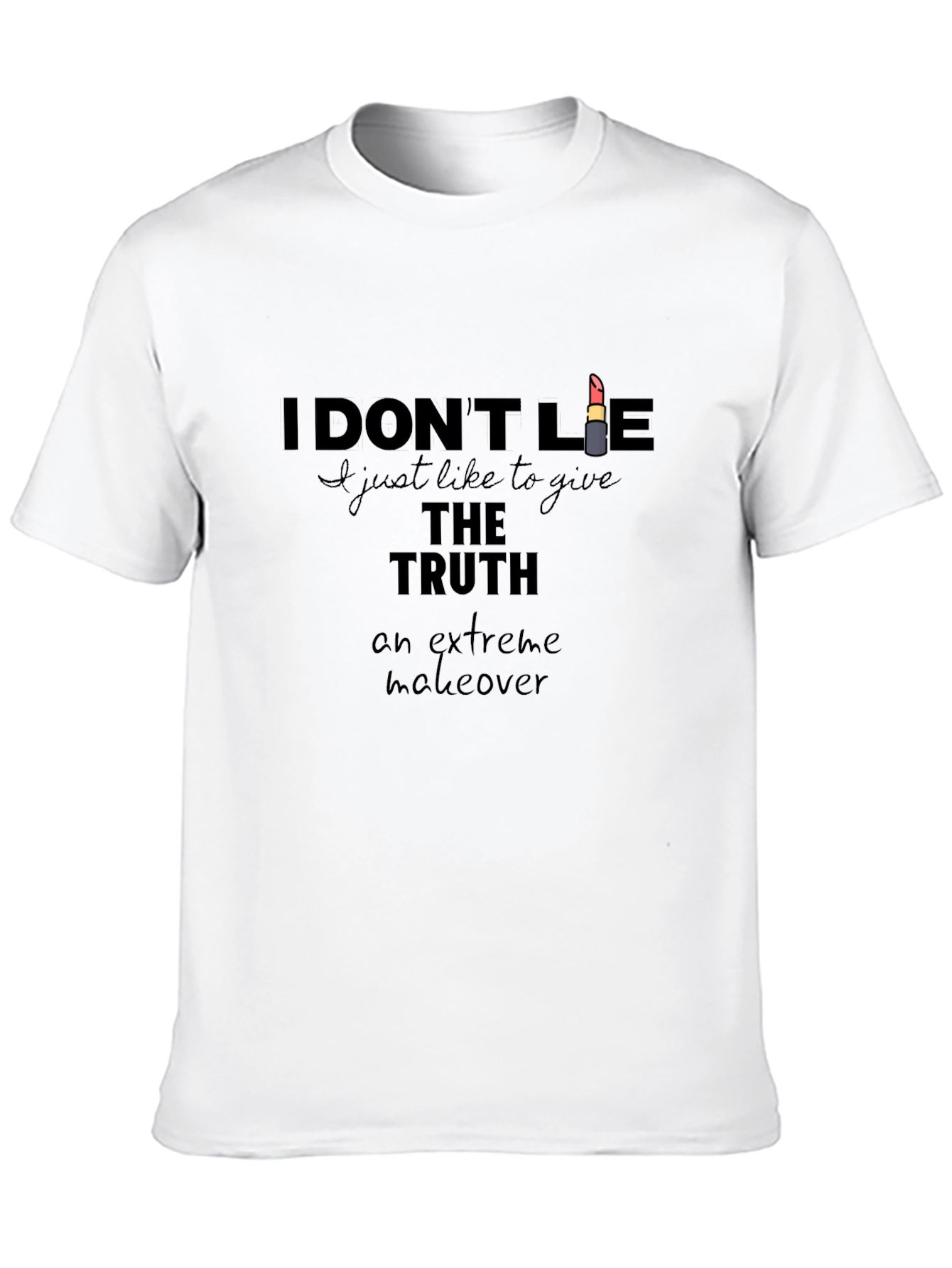 I Dont Lie T-Shirt - Truth Extreme Makeover