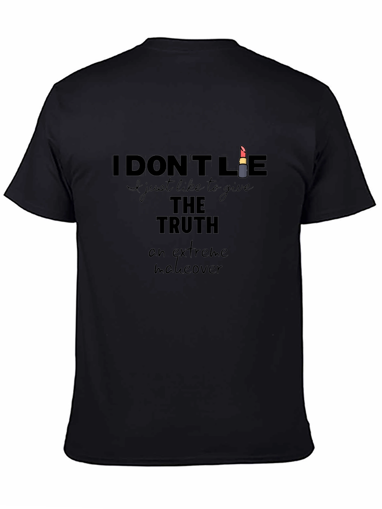 I Dont Lie T-Shirt - Truth Extreme Makeover