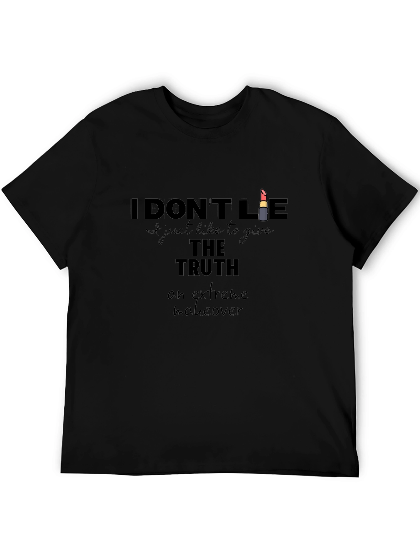 I Dont Lie T-Shirt - Truth Extreme Makeover