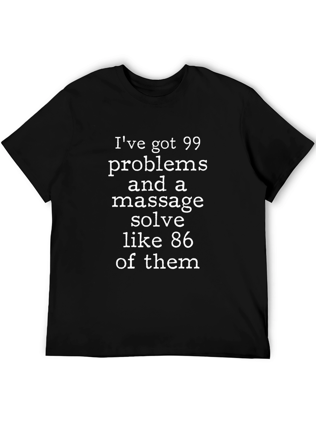 Massage Solves T-Shirt - 99 Problems Funny Tee