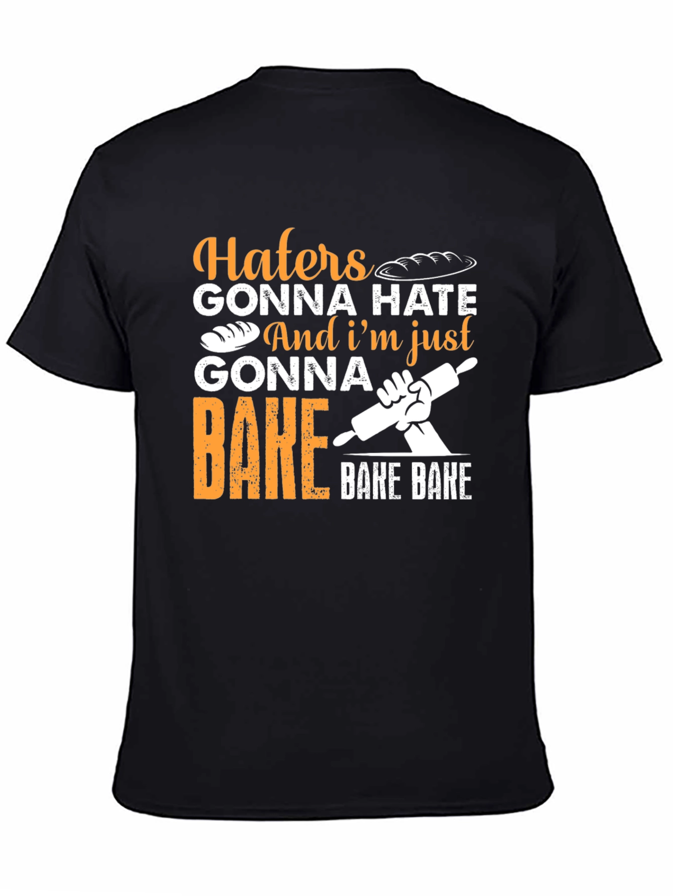 Haters Gonna Hate Baking T-Shirt