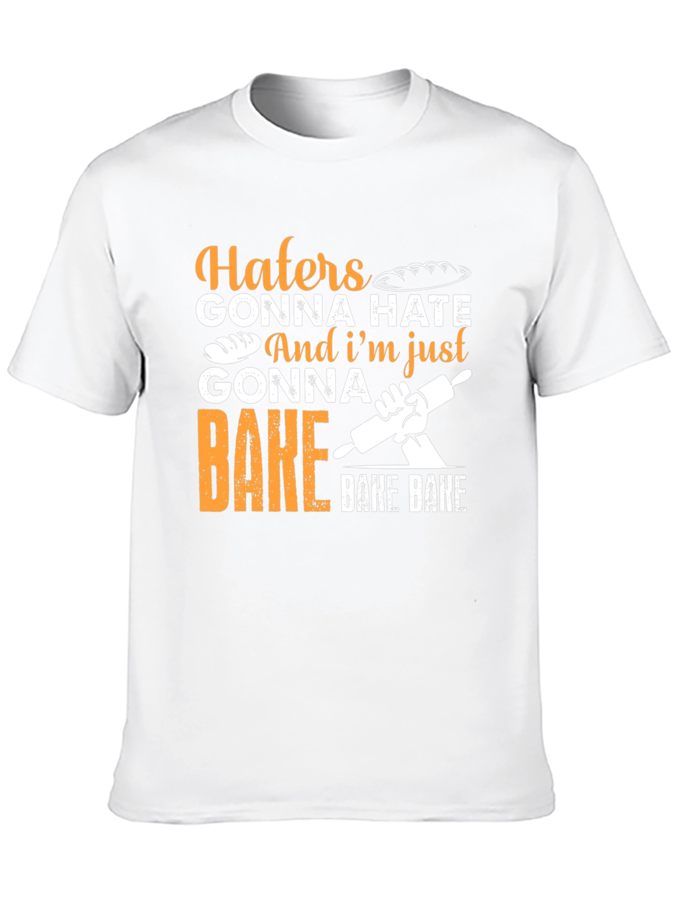 Haters Gonna Hate Baking T-Shirt