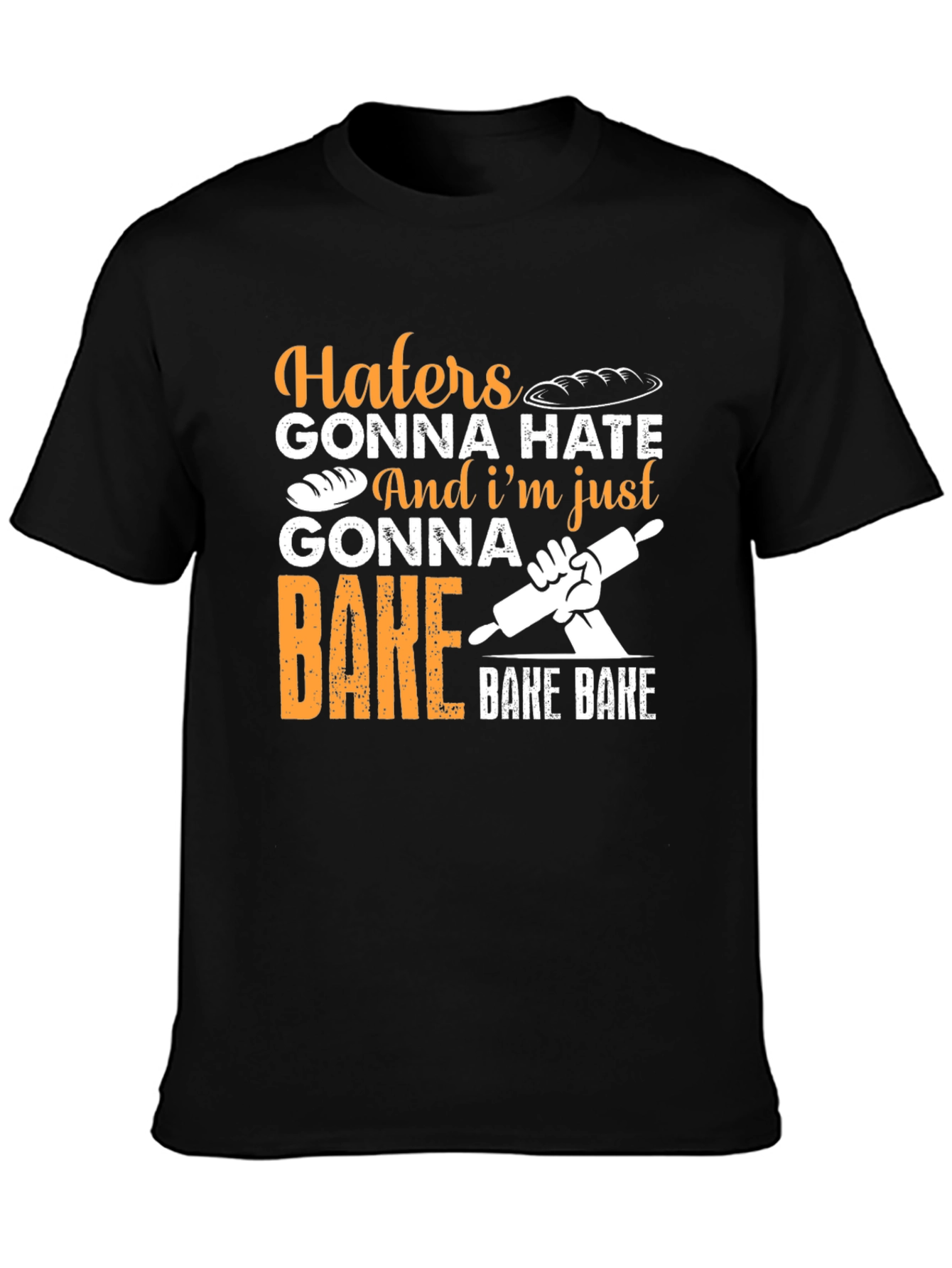 Haters Gonna Hate Baking T-Shirt