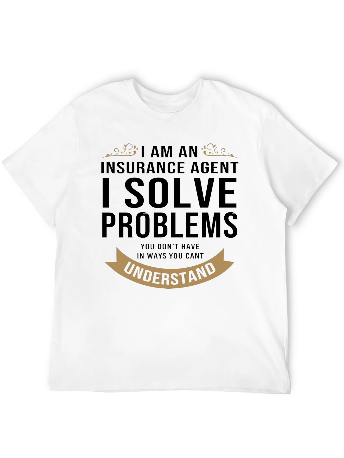 Insurance Agent - I Solve Problems T-Shirt