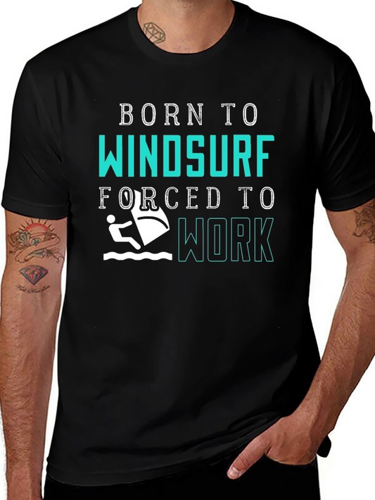 Born to Windsurf T-Shirt - Forced to Work Tee