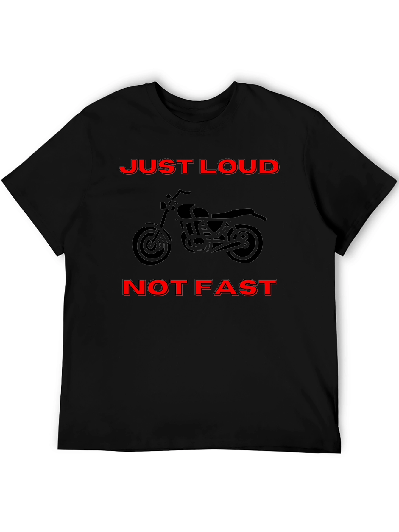 Just Loud Not Fast Motorcycle T-Shirt