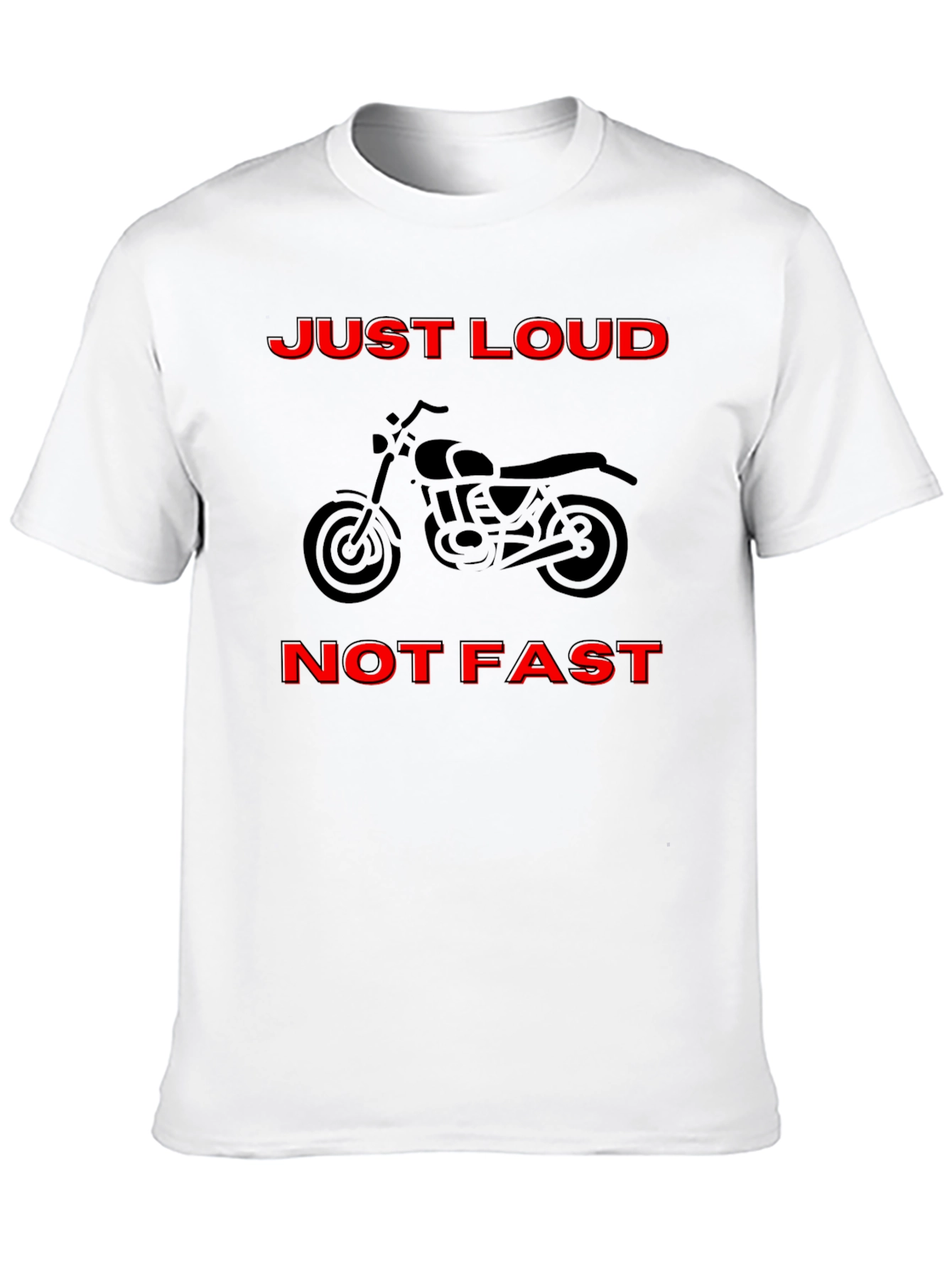 Just Loud Not Fast Motorcycle T-Shirt
