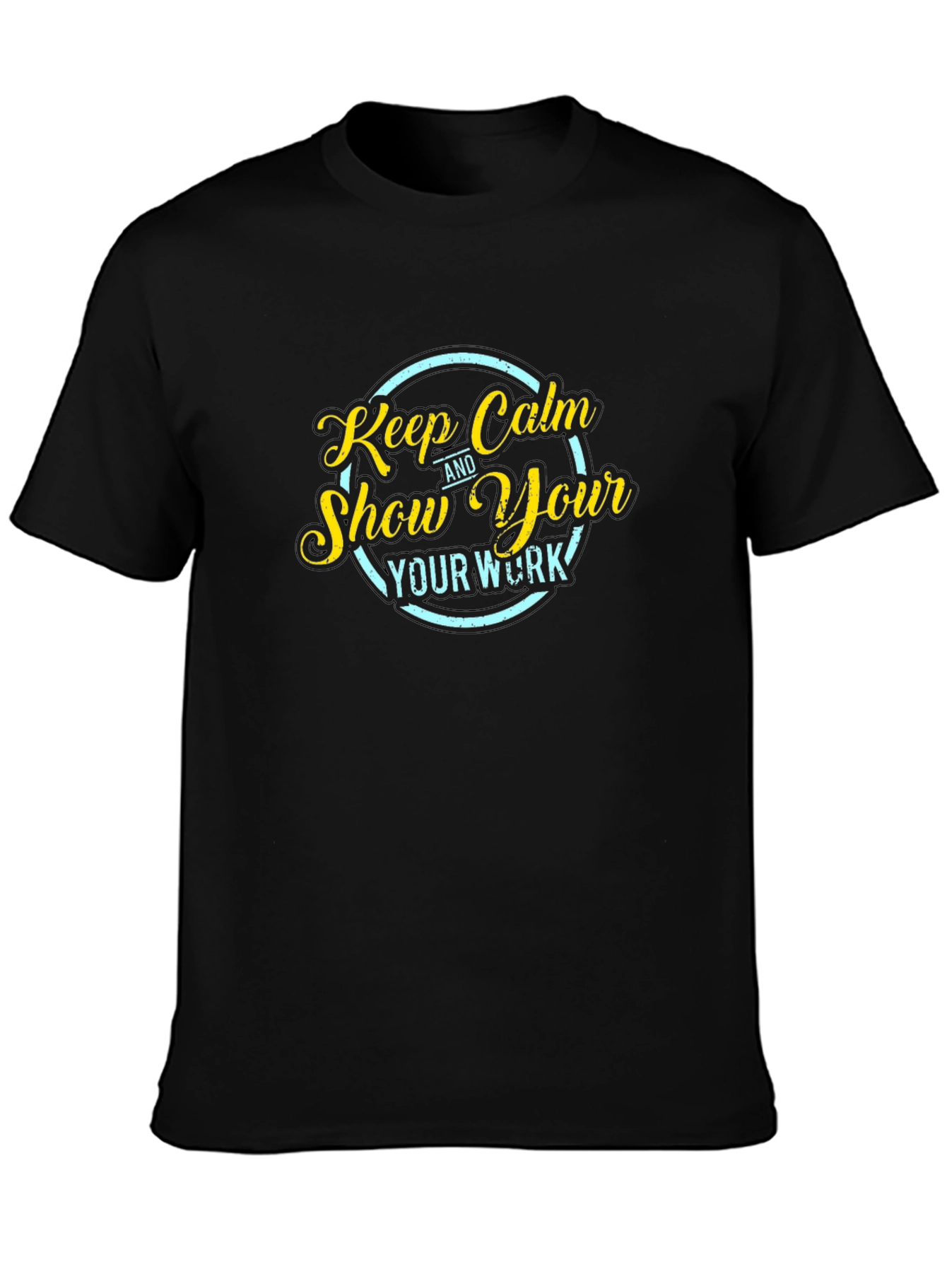 Keep Calm Show Your Work Black T-Shirt
