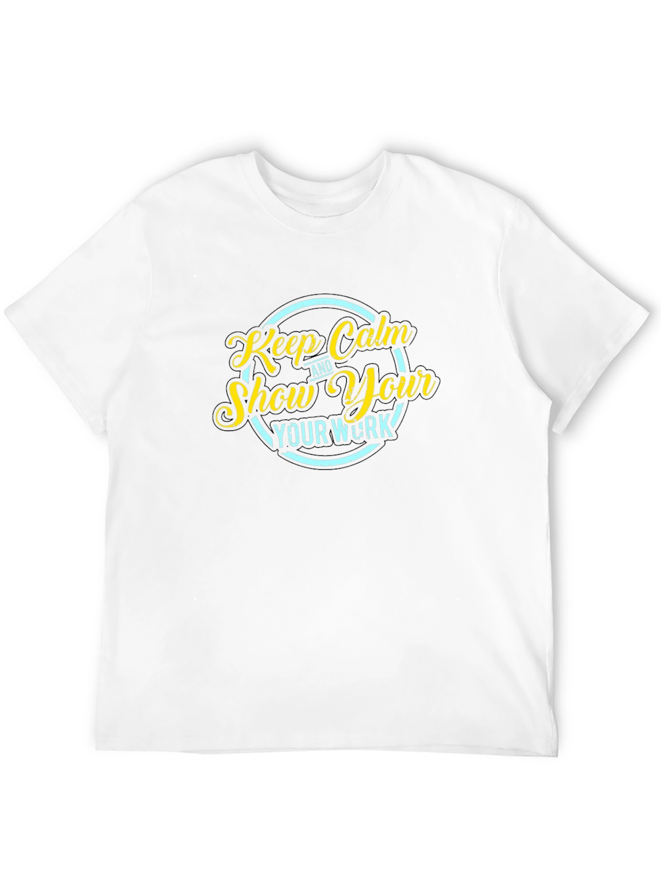 Keep Calm Show Your Work Black T-Shirt