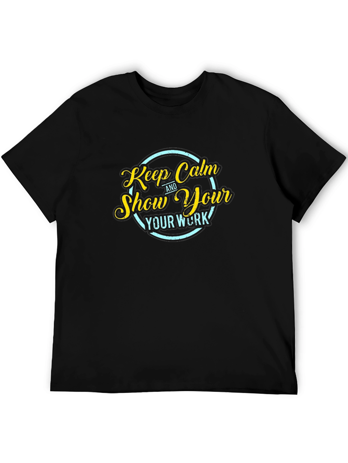 Keep Calm Show Your Work Black T-Shirt