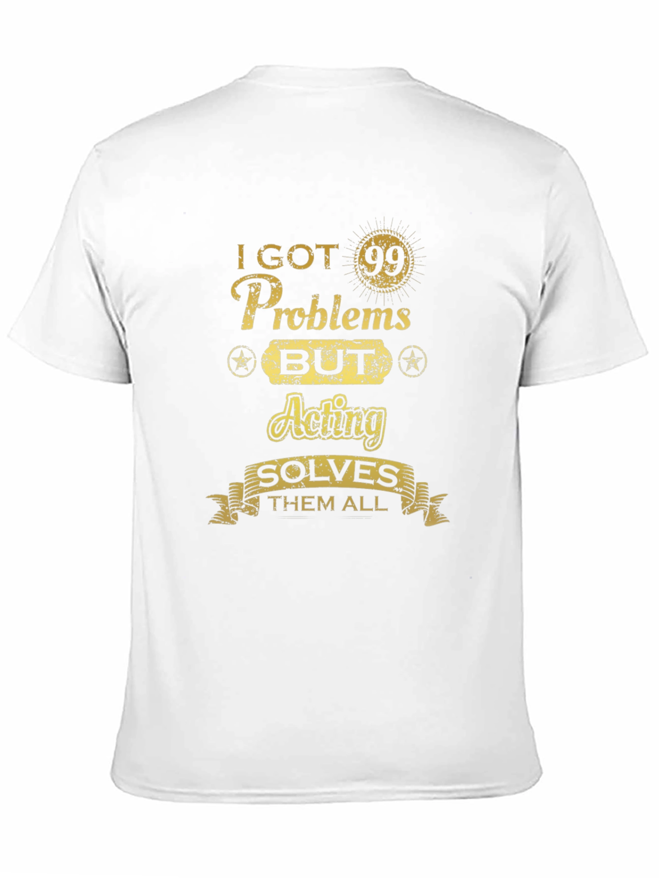 Acting Solves All Mens T-Shirt