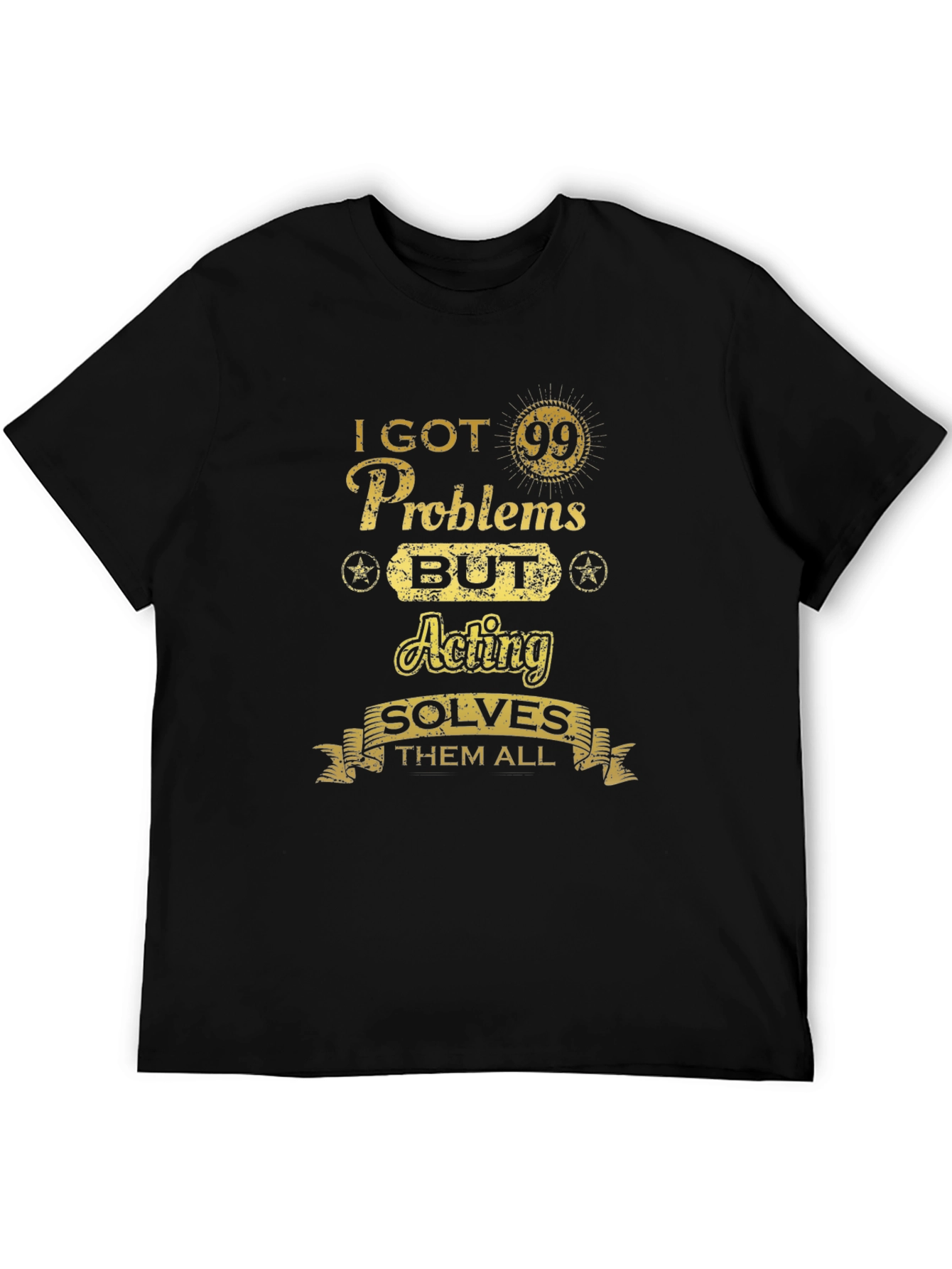Acting Solves All Mens T-Shirt