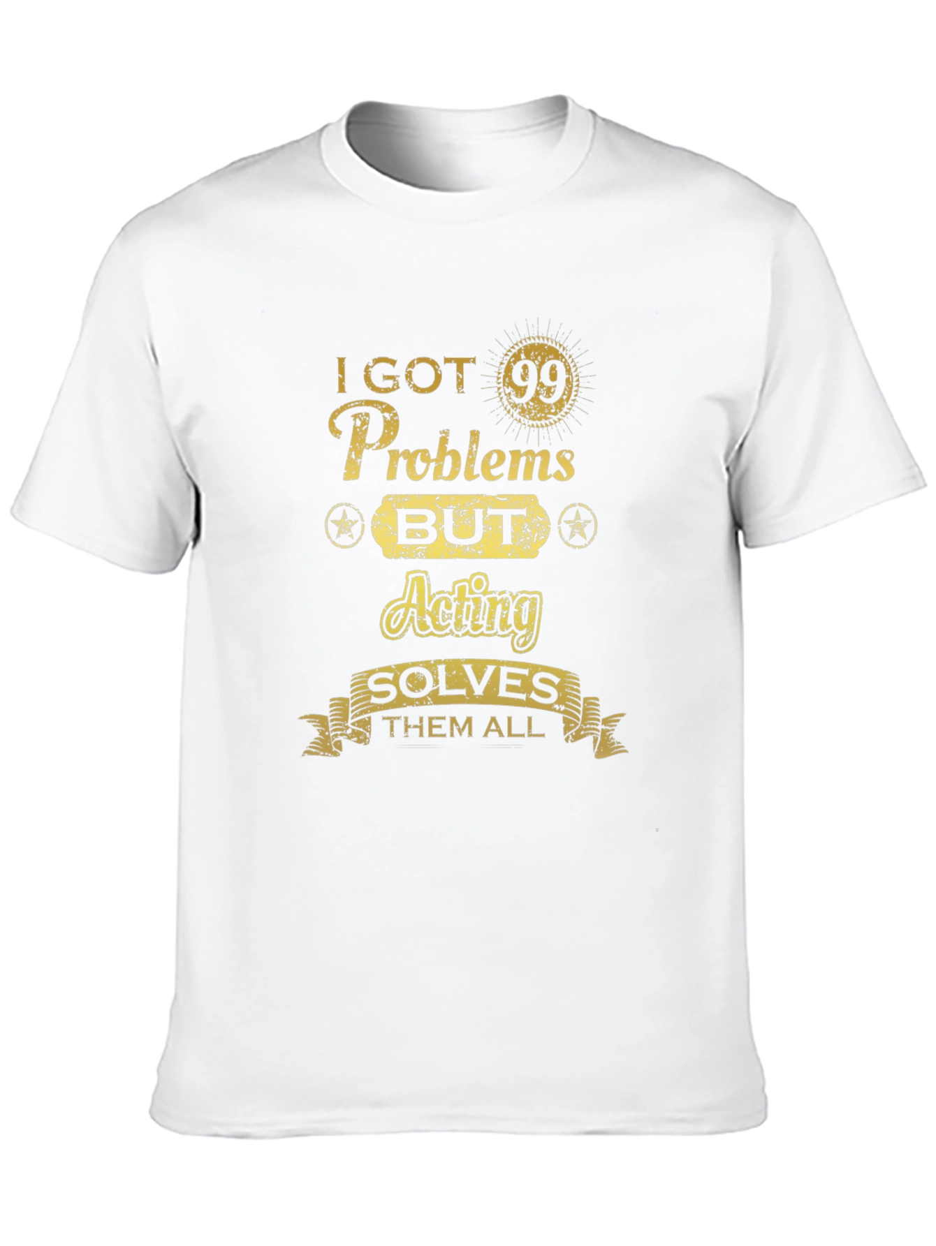 Acting Solves All Mens T-Shirt