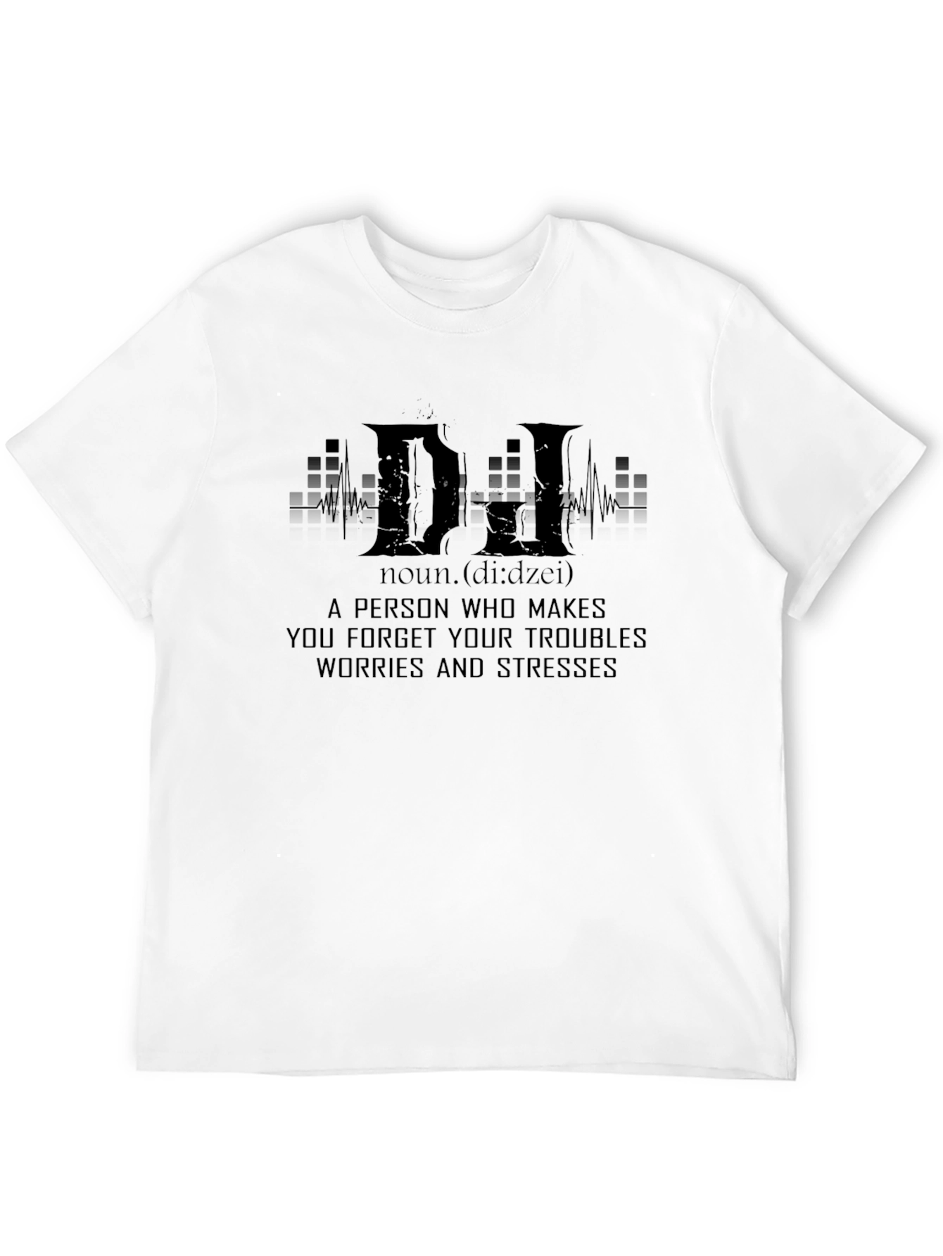 DJ Definition T-Shirt - Forget Your Troubles!
