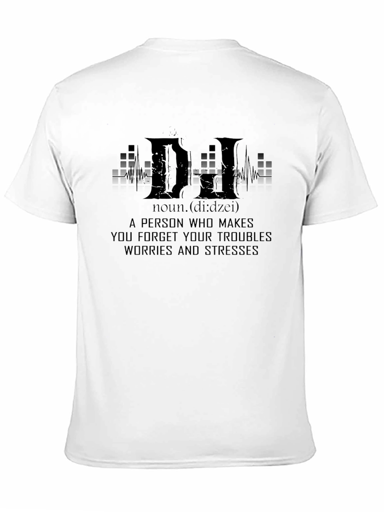 DJ Definition T-Shirt - Forget Your Troubles!