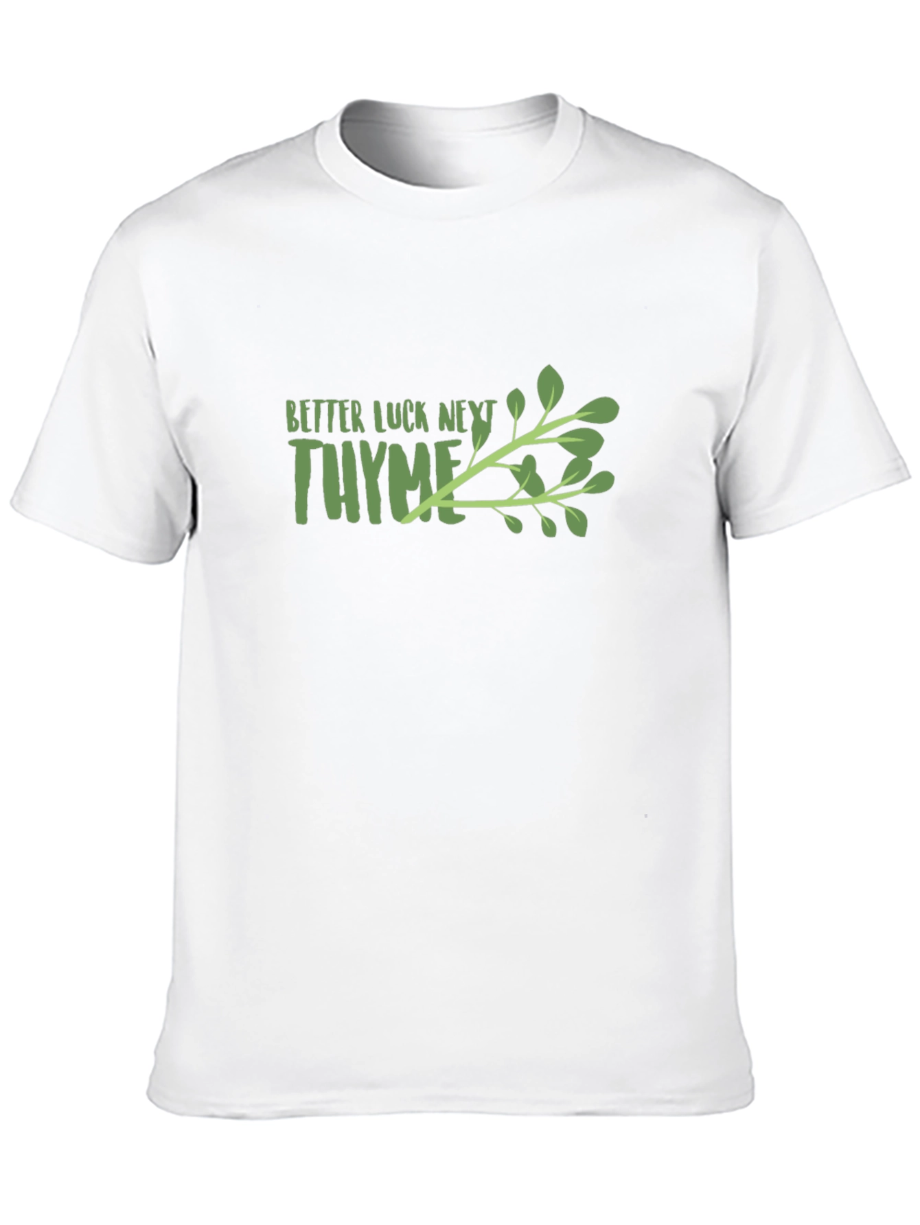 Better Luck Next Thyme Graphic T-Shirt