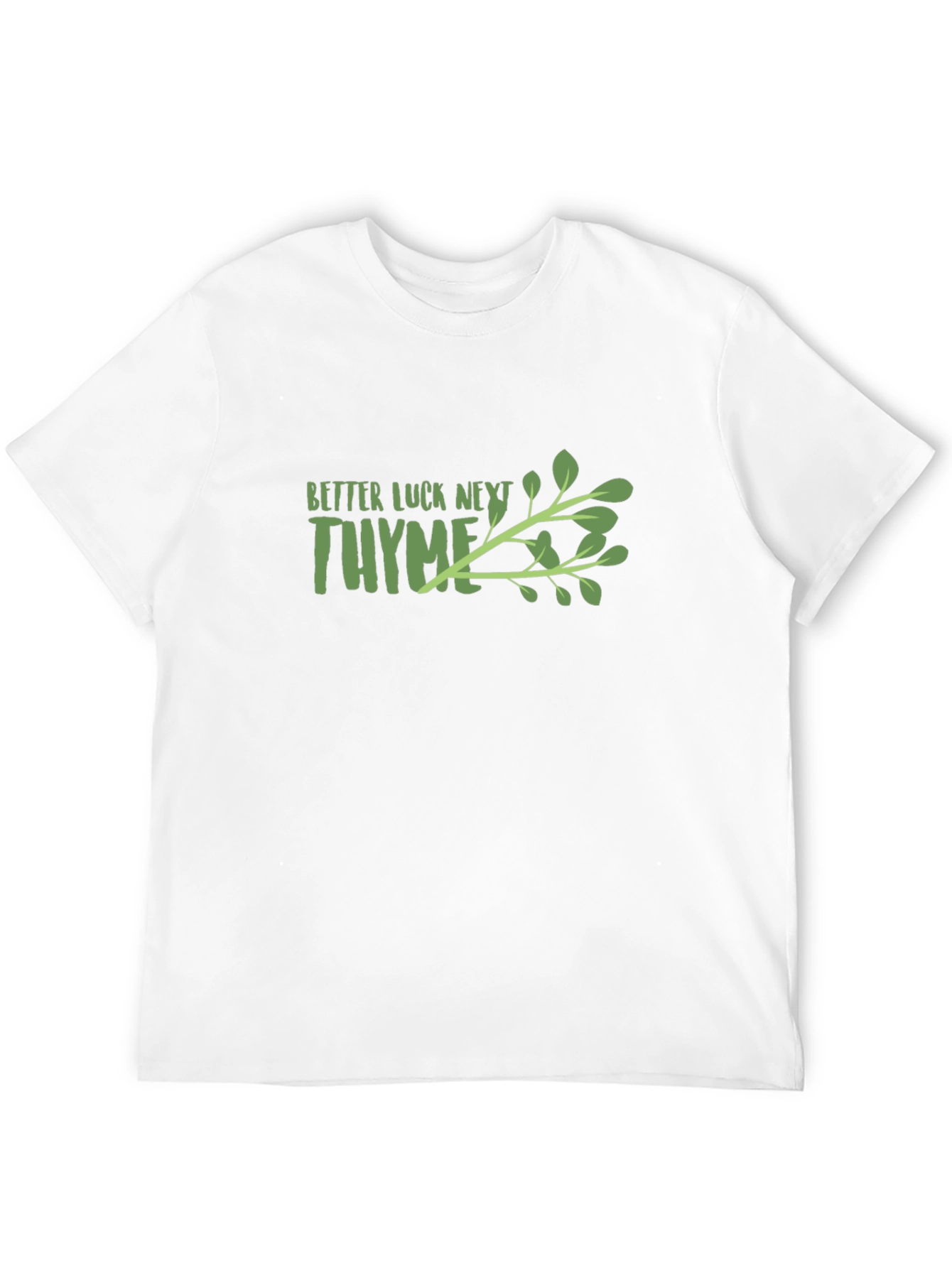 Better Luck Next Thyme Graphic T-Shirt