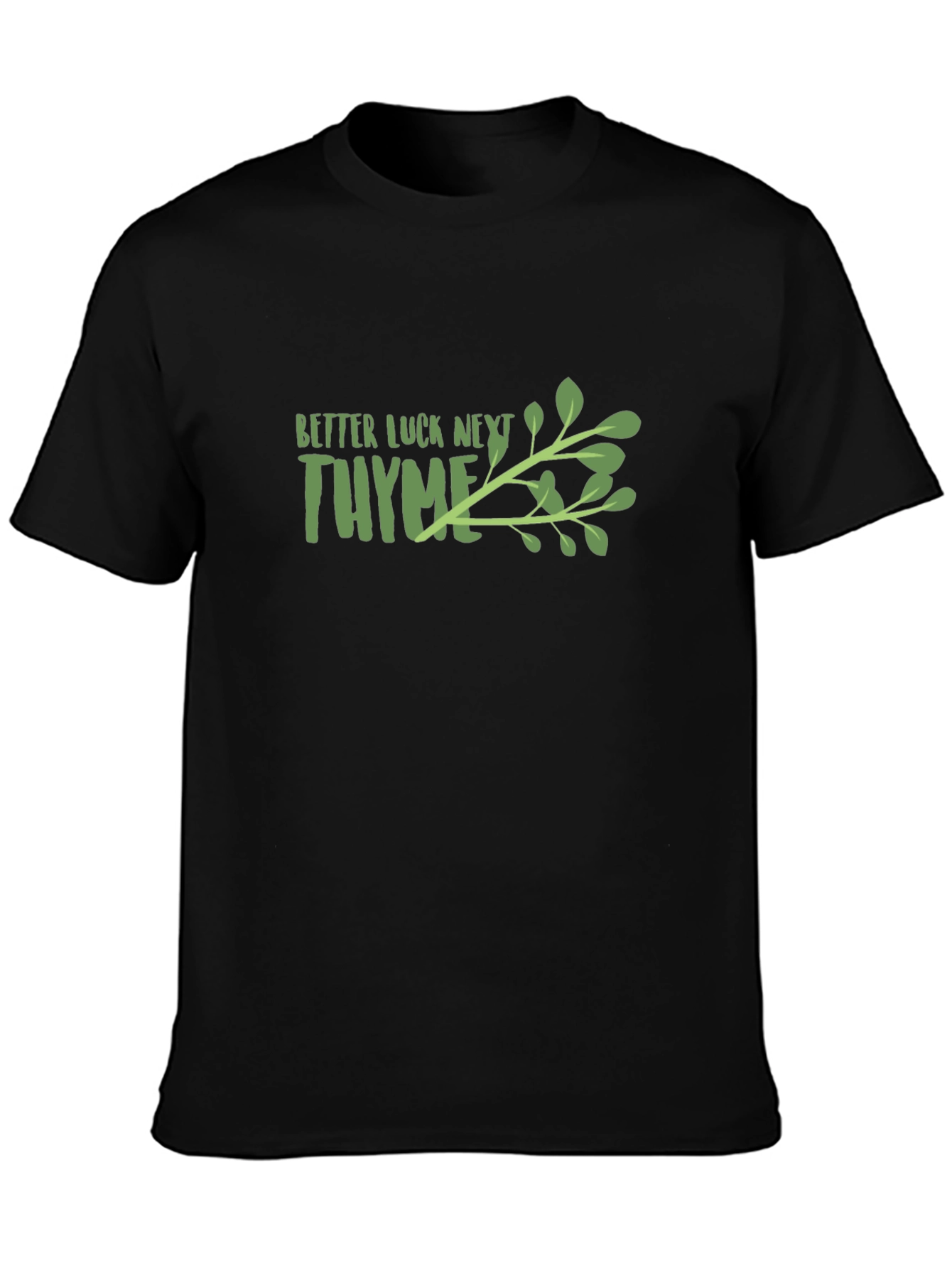 Better Luck Next Thyme Graphic T-Shirt