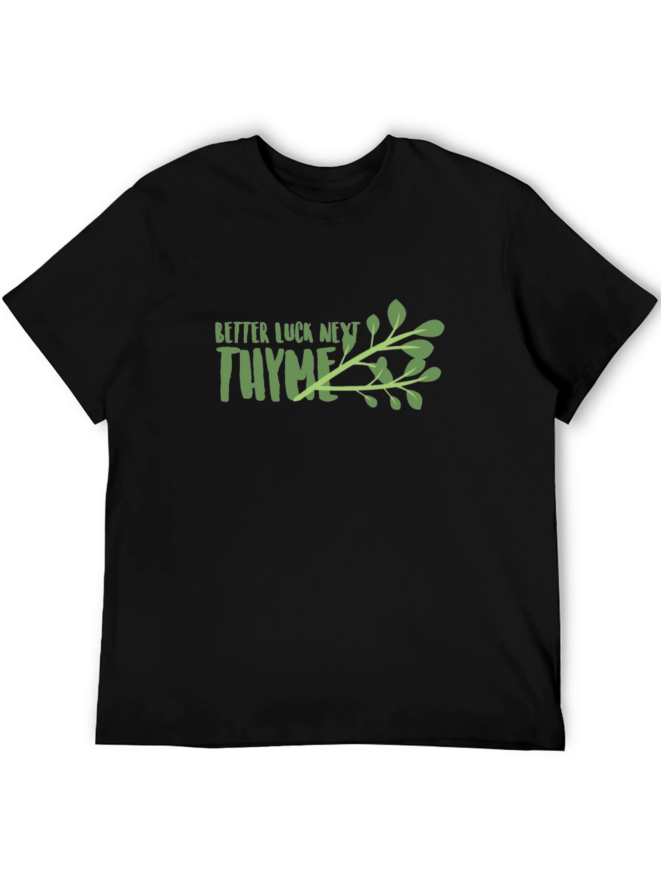 Better Luck Next Thyme Graphic T-Shirt