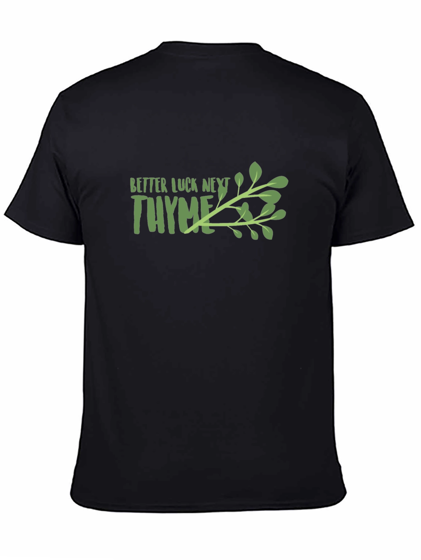 Better Luck Next Thyme Graphic T-Shirt