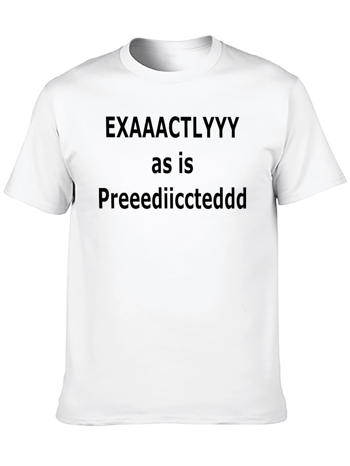 Exactly As Is Predicted Tee - Black