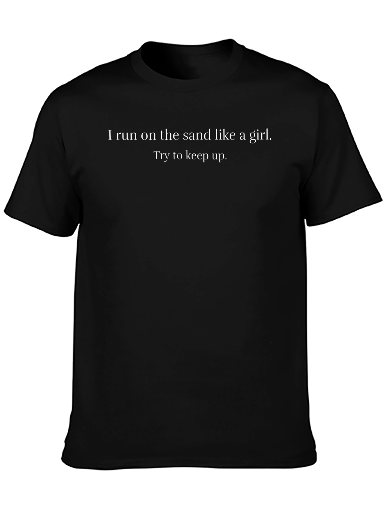 I Run on Sand Like a Girl Black T-Shirt
