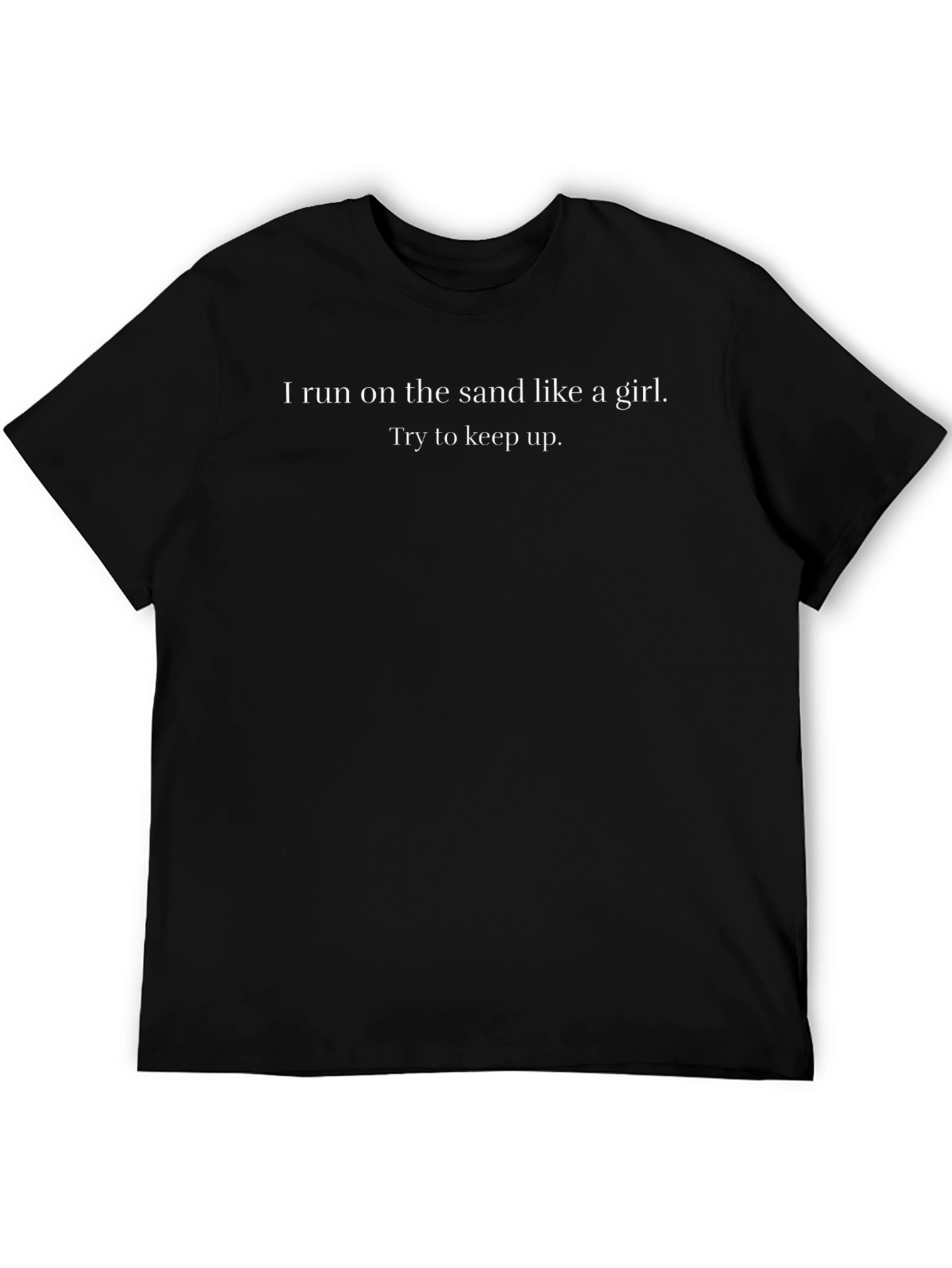 I Run on Sand Like a Girl Black T-Shirt