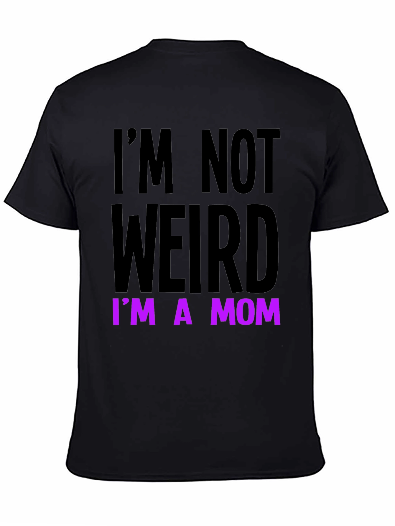 Im Not Weird Im a Mom Funny T-Shirt