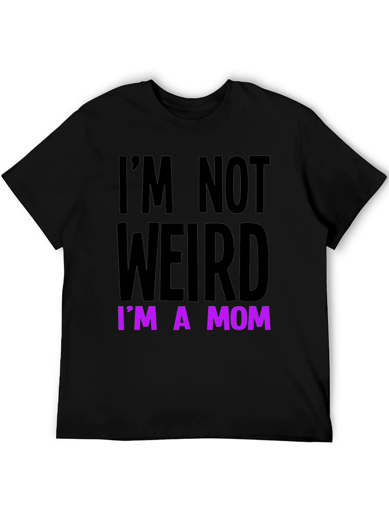 Im Not Weird Im a Mom Funny T-Shirt