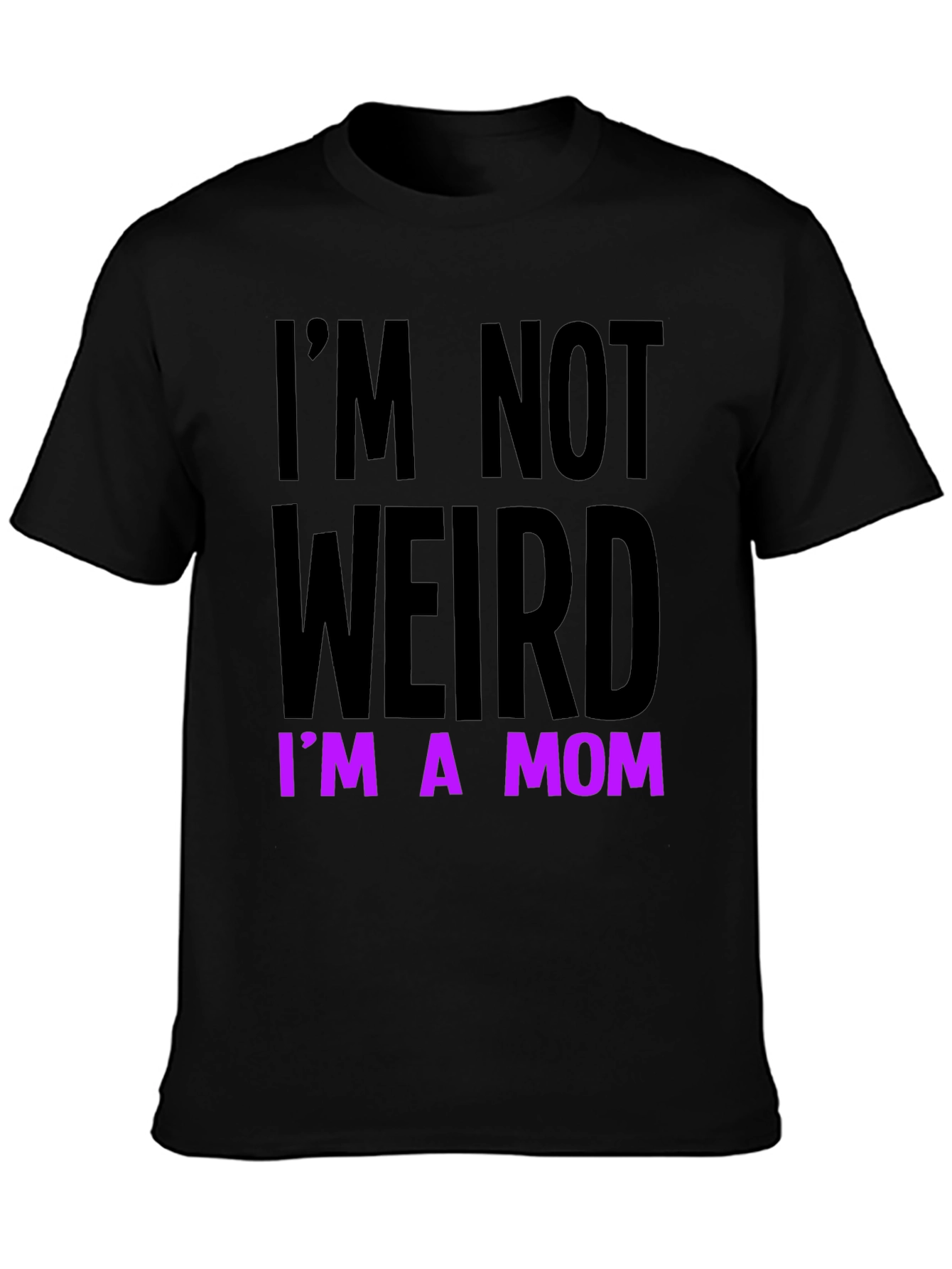 Im Not Weird Im a Mom Funny T-Shirt
