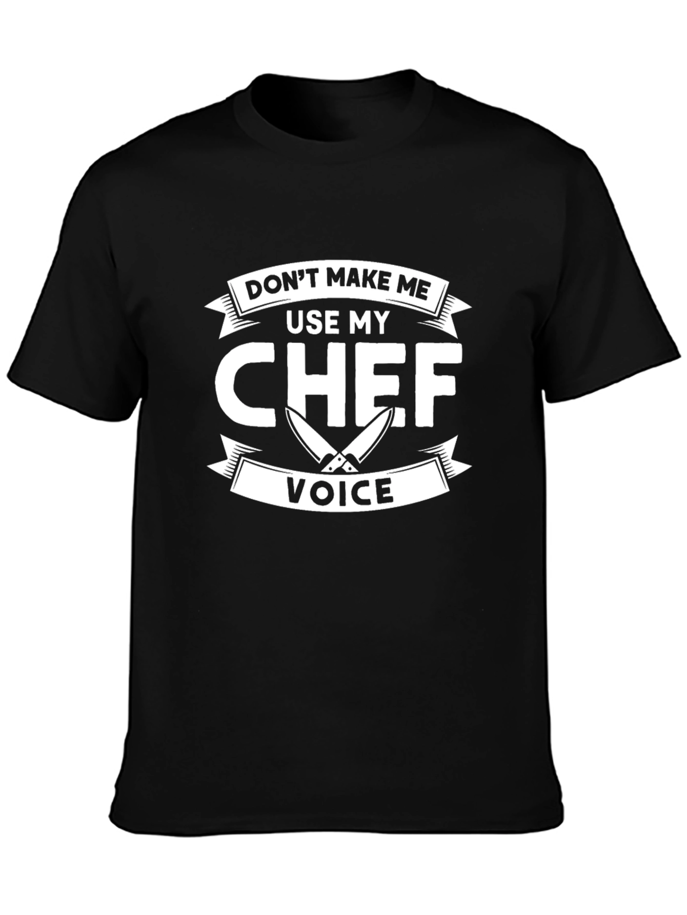 Dont Make Me Use My Chef Voice T-Shirt