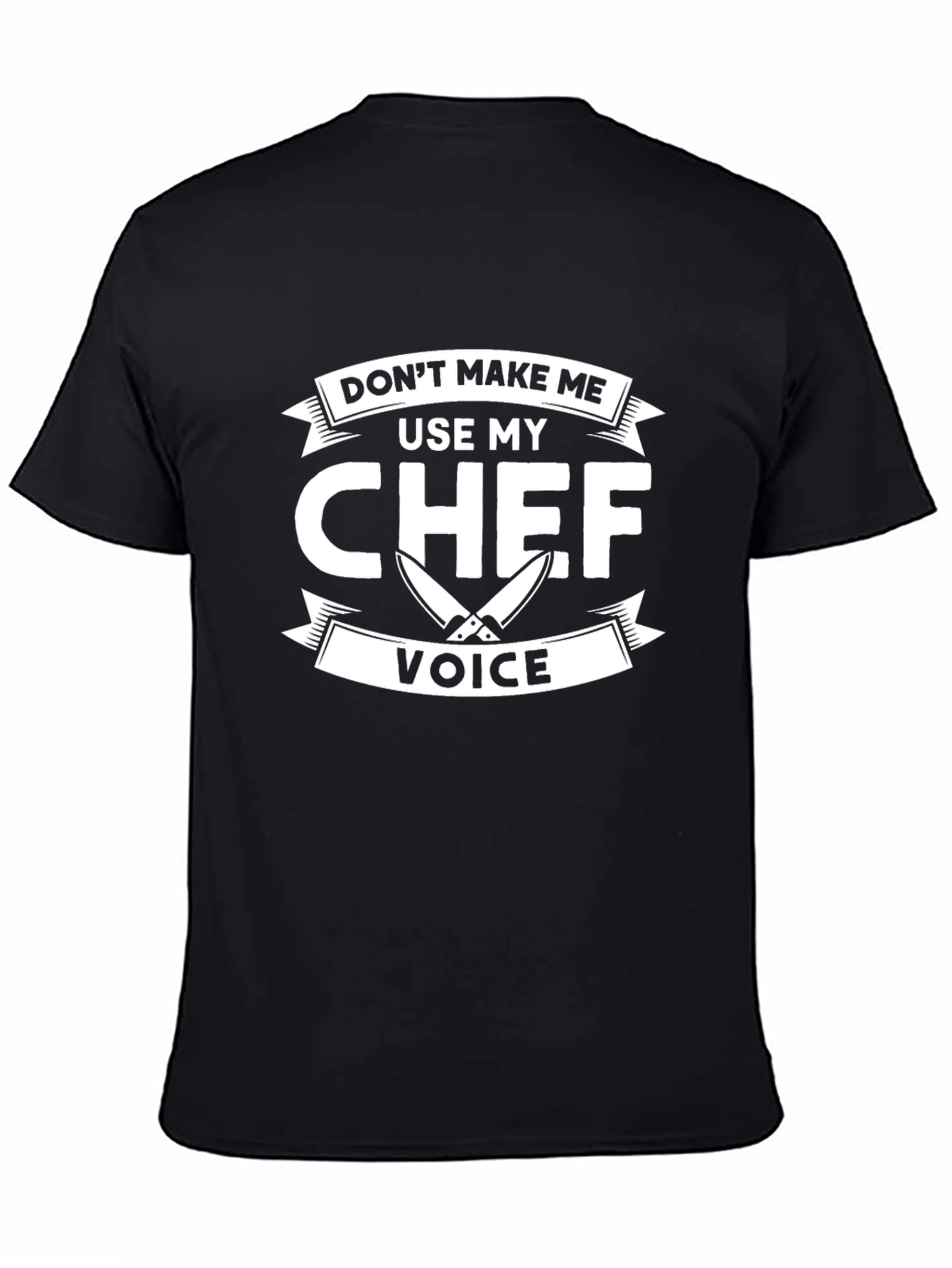Dont Make Me Use My Chef Voice T-Shirt