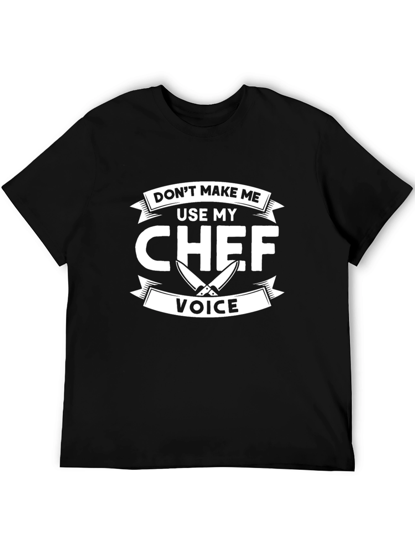 Dont Make Me Use My Chef Voice T-Shirt