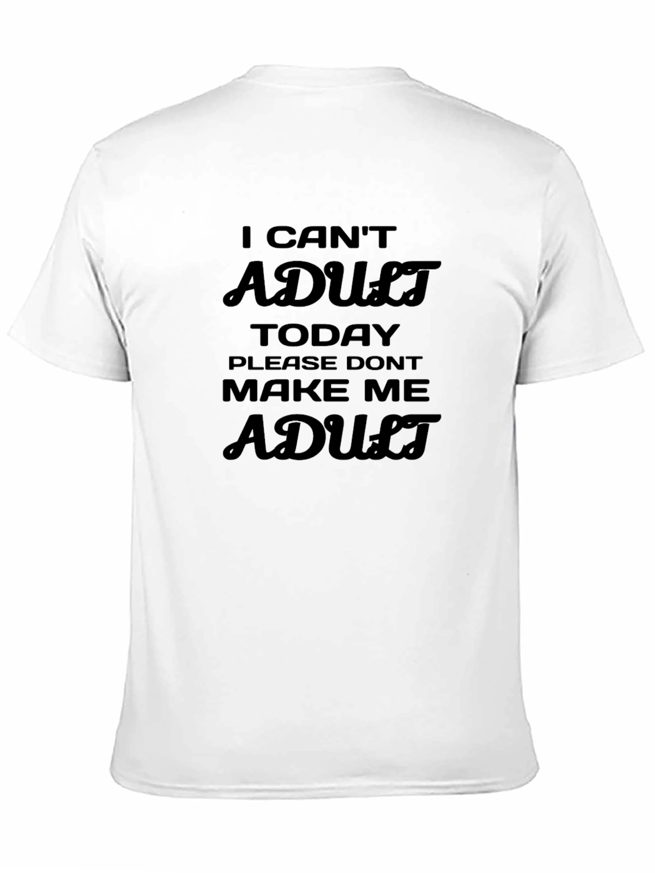 I Cant Adult Today T-Shirt Funny Slogan Tee