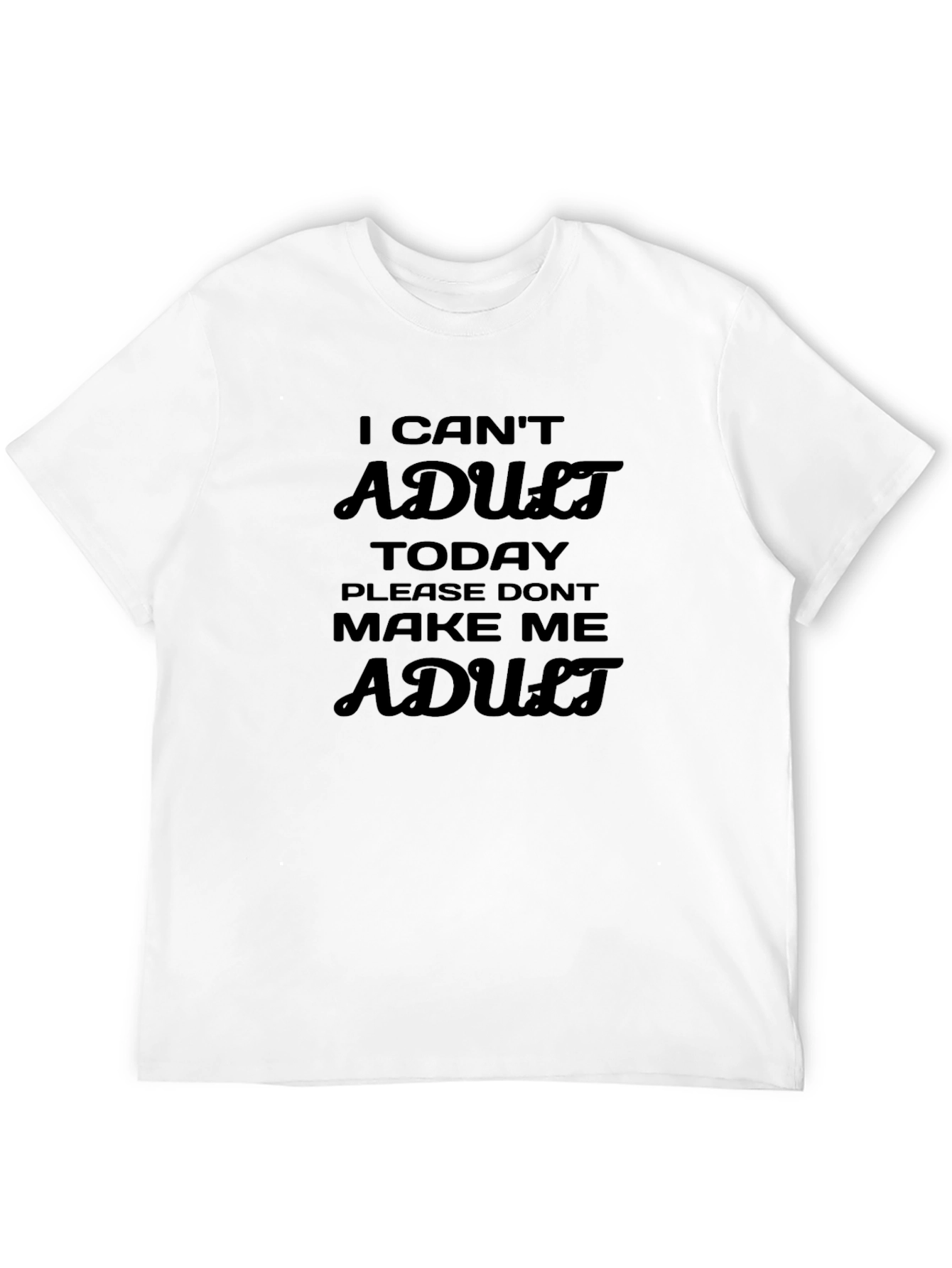I Cant Adult Today T-Shirt Funny Slogan Tee