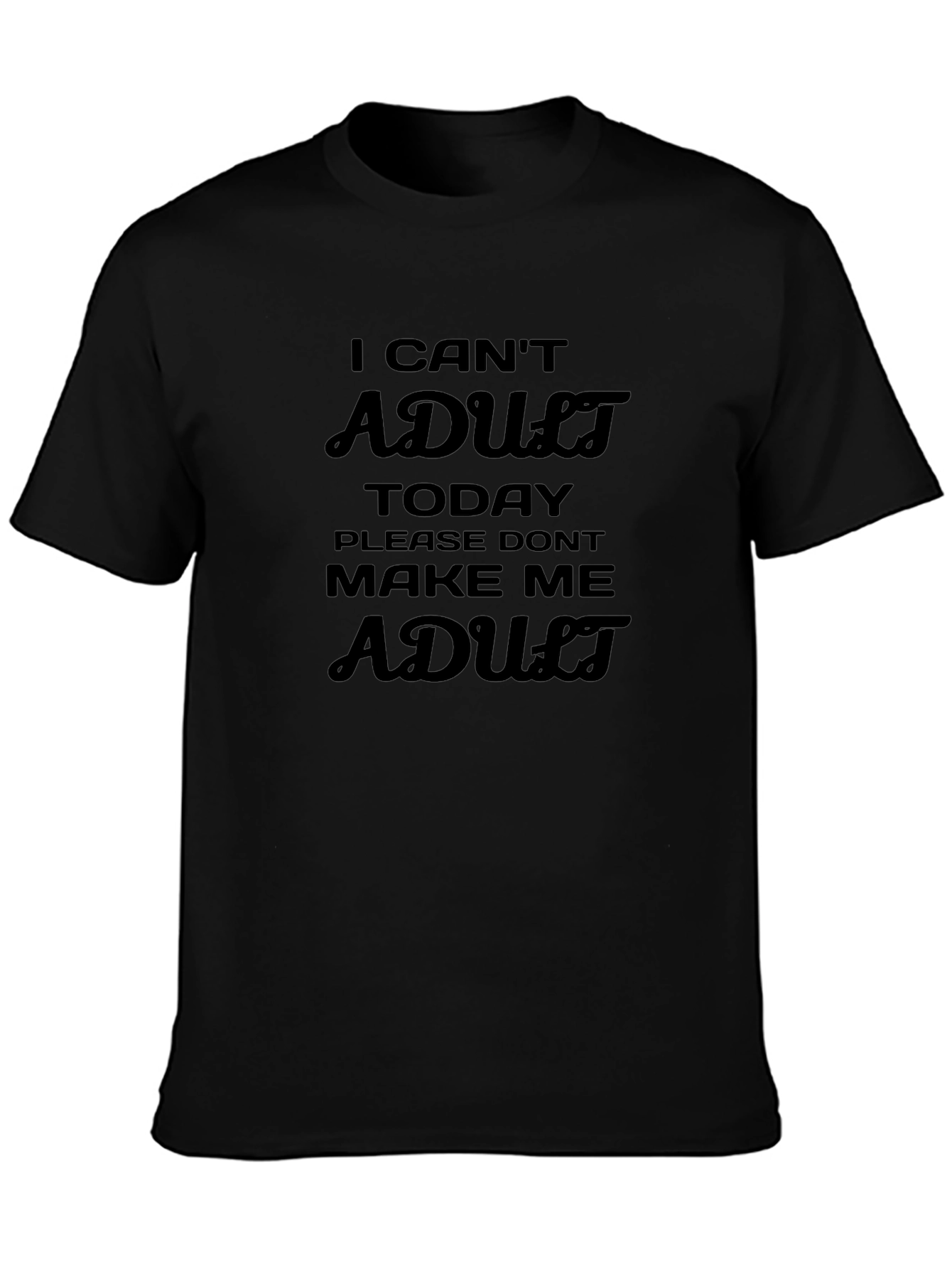 I Cant Adult Today T-Shirt Funny Slogan Tee