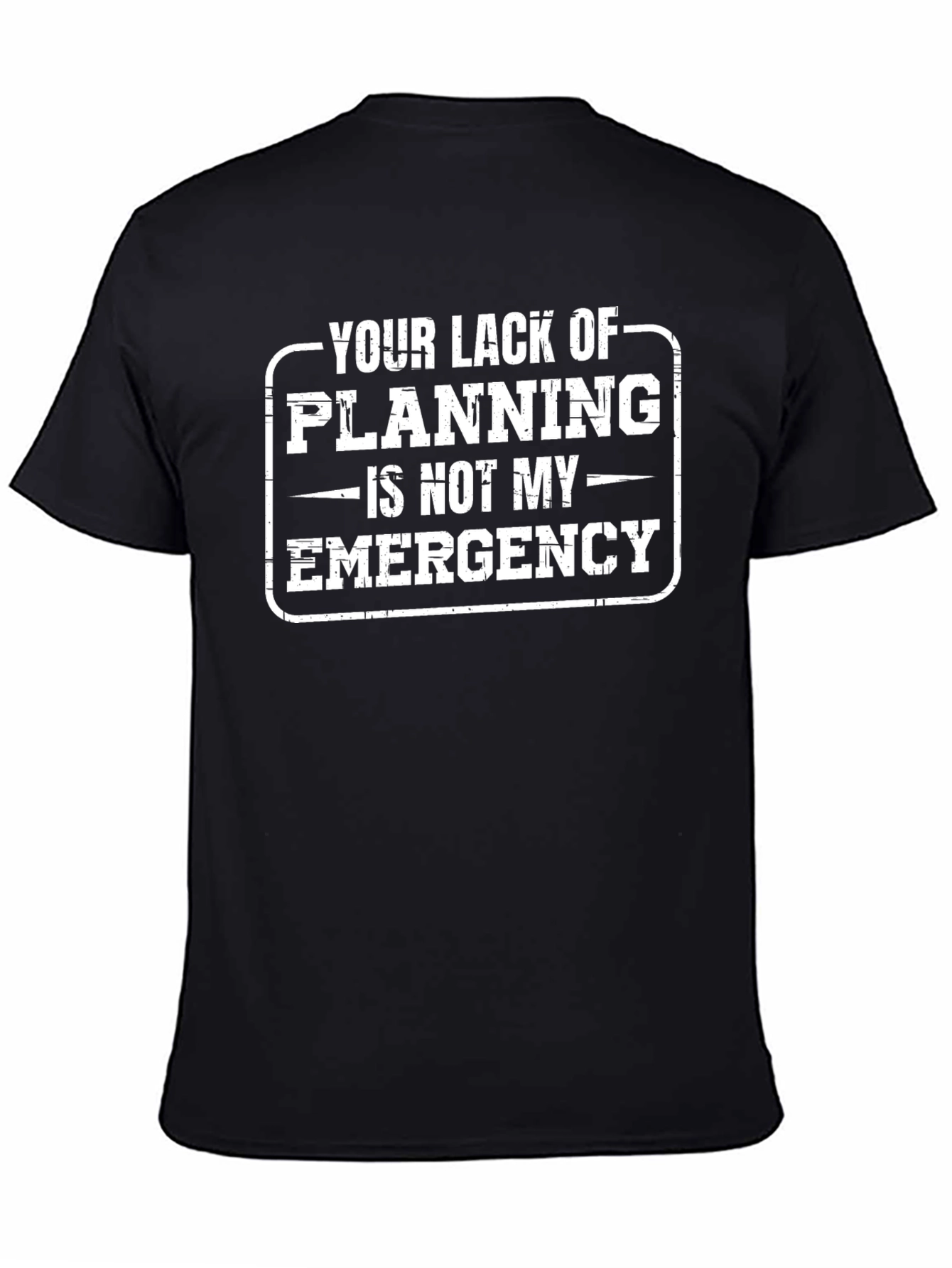 Funny Your Lack of Planning Graphic T-Shirt