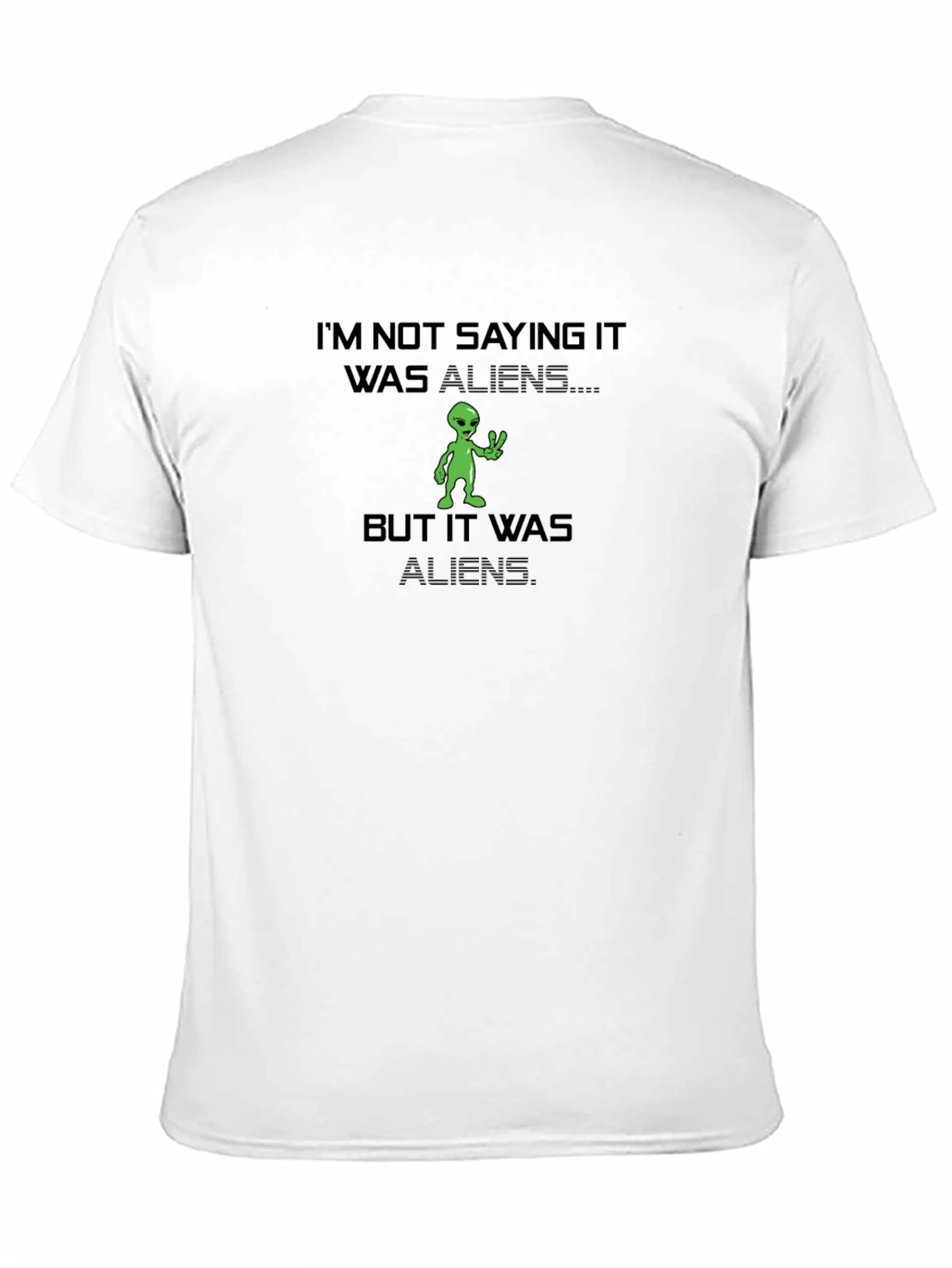 Im Not Saying It Was Aliens T-Shirt