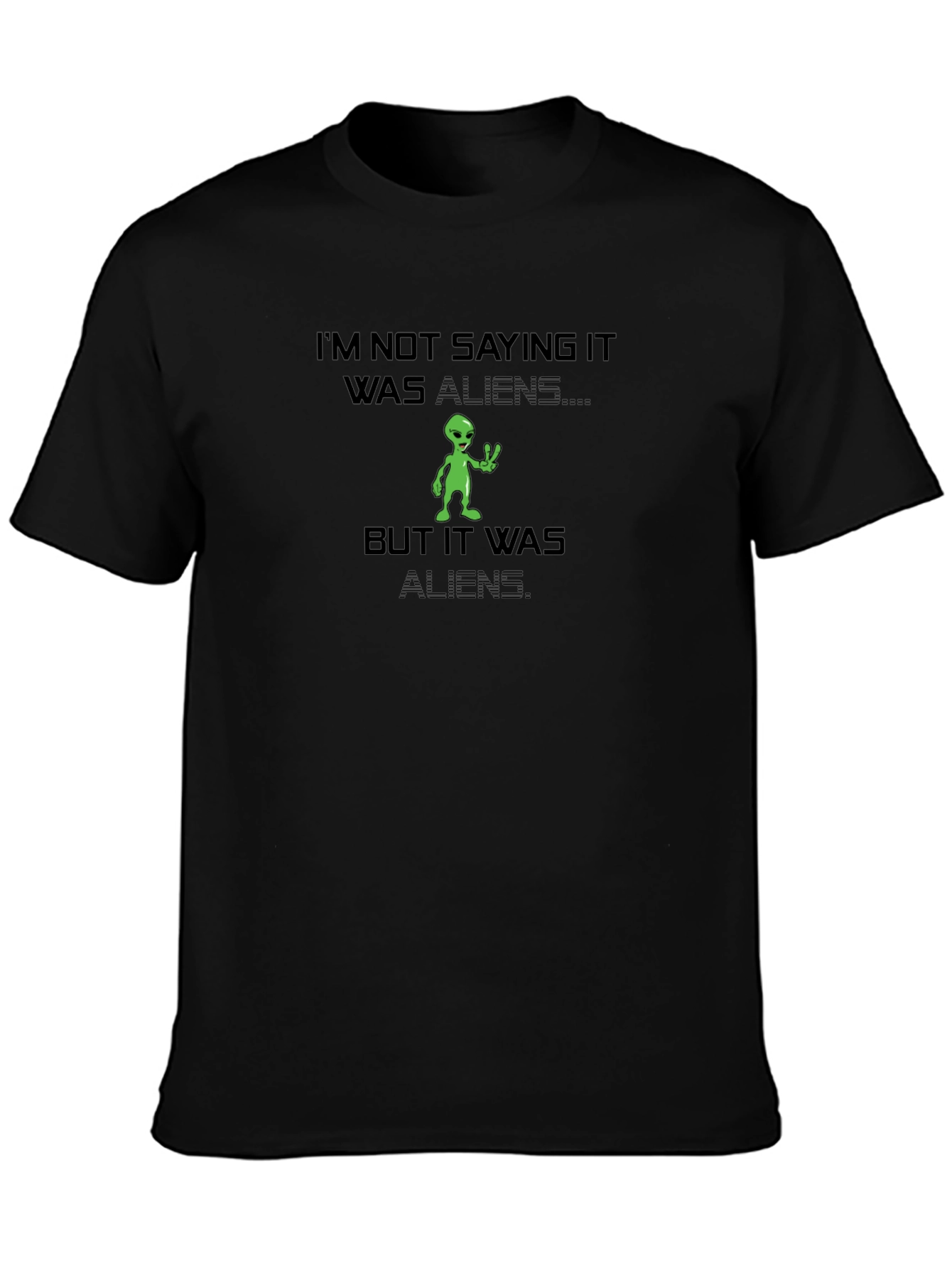 Im Not Saying It Was Aliens T-Shirt