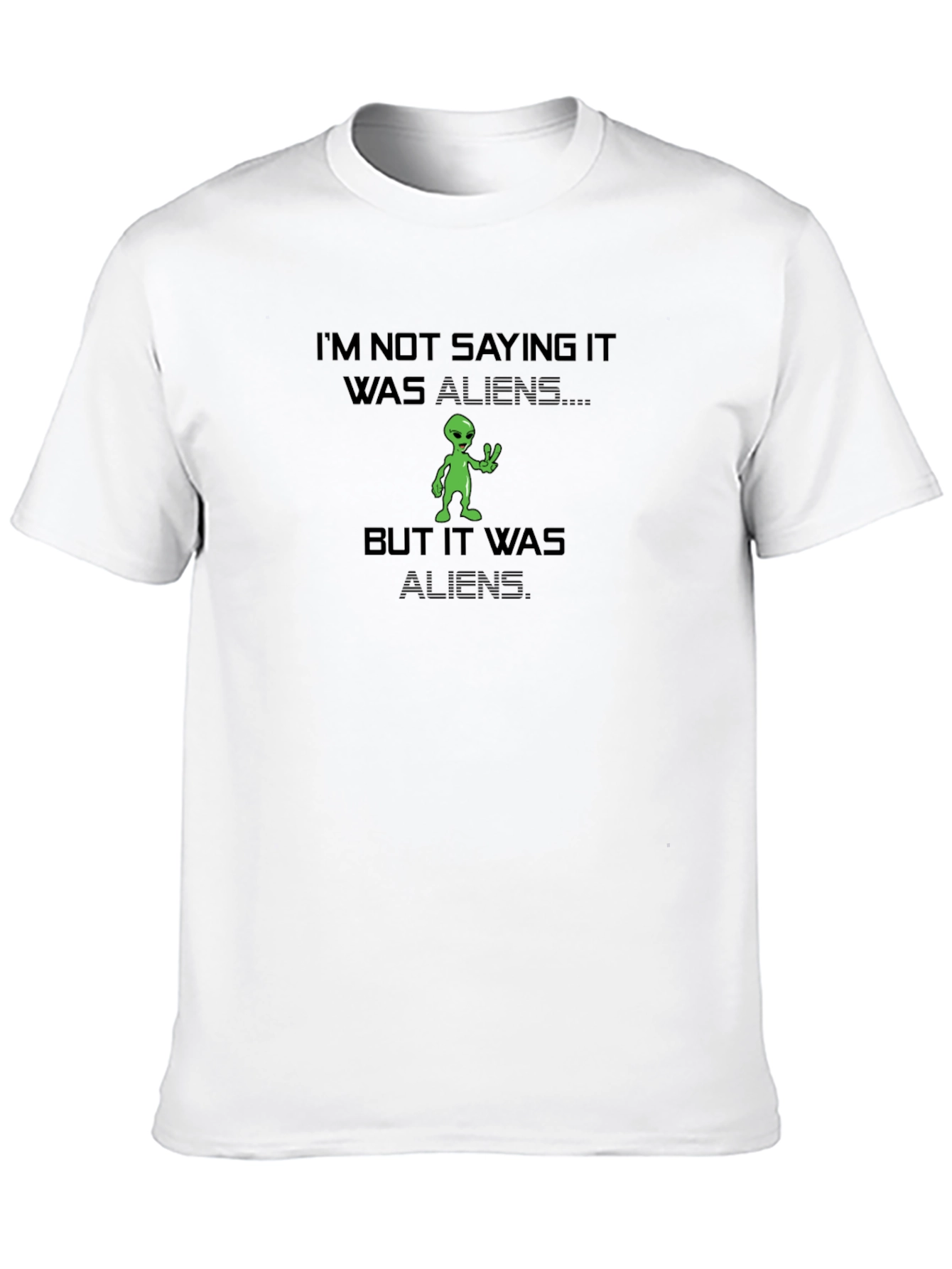 Im Not Saying It Was Aliens T-Shirt