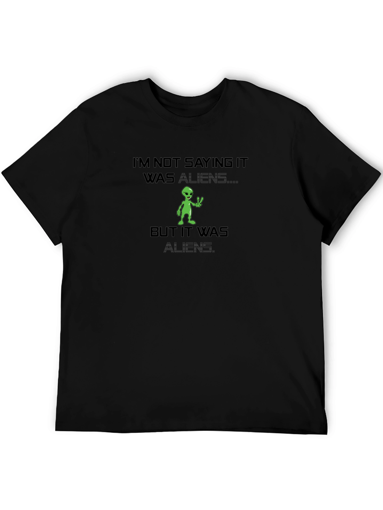 Im Not Saying It Was Aliens T-Shirt