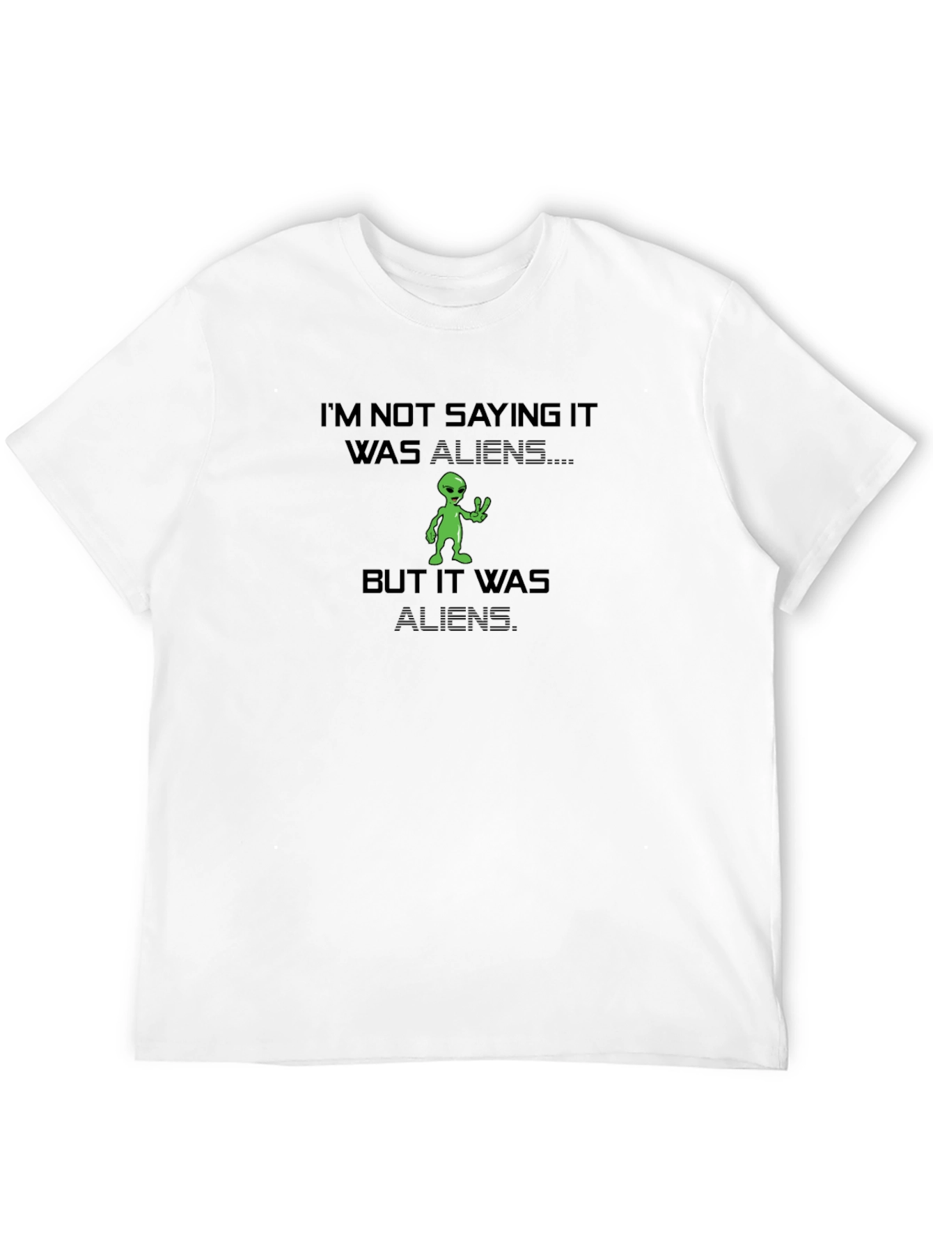 Im Not Saying It Was Aliens T-Shirt