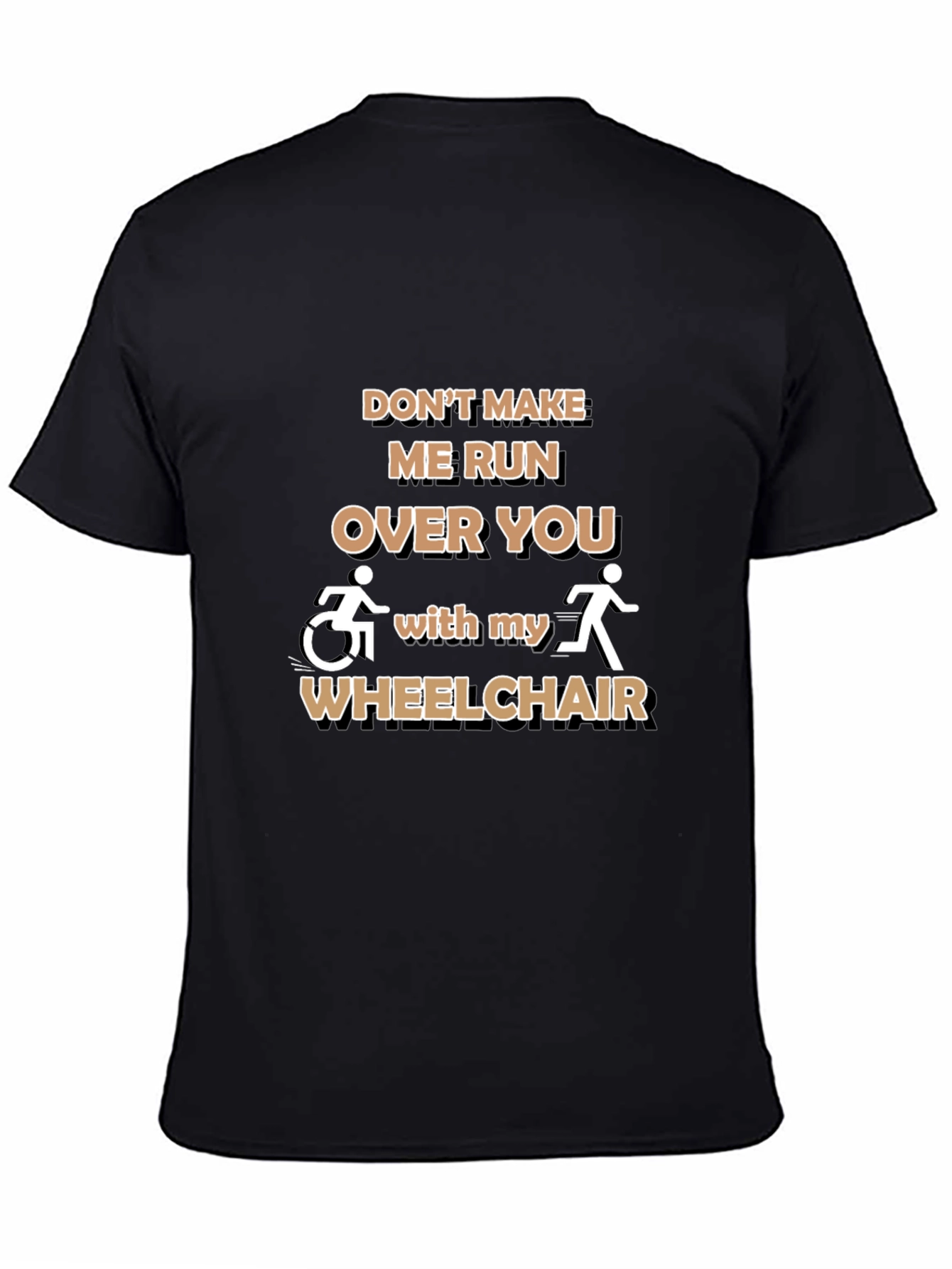 Funny Wheelchair T-Shirt: Dont Make Me Run Over You