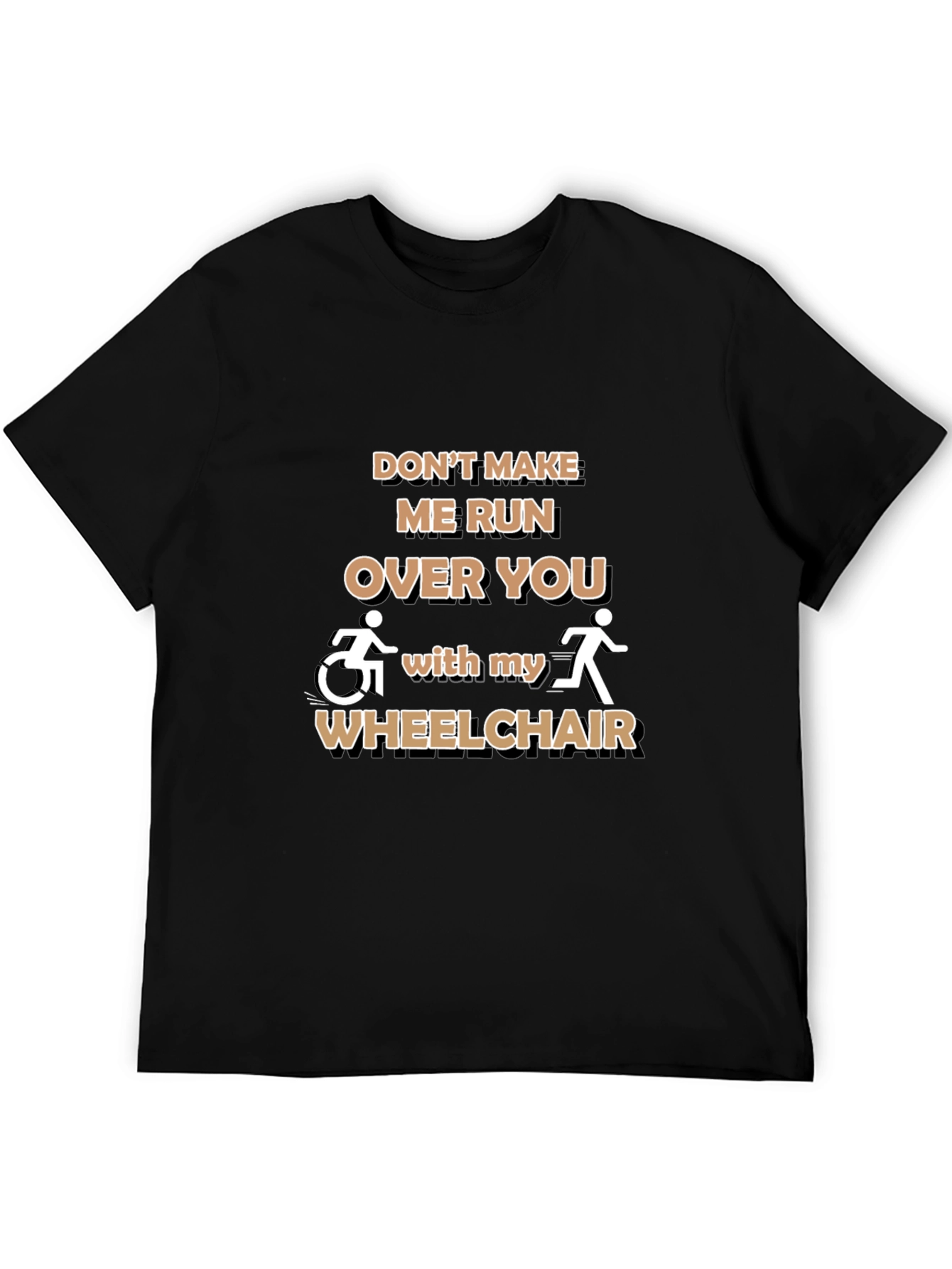 Funny Wheelchair T-Shirt: Dont Make Me Run Over You